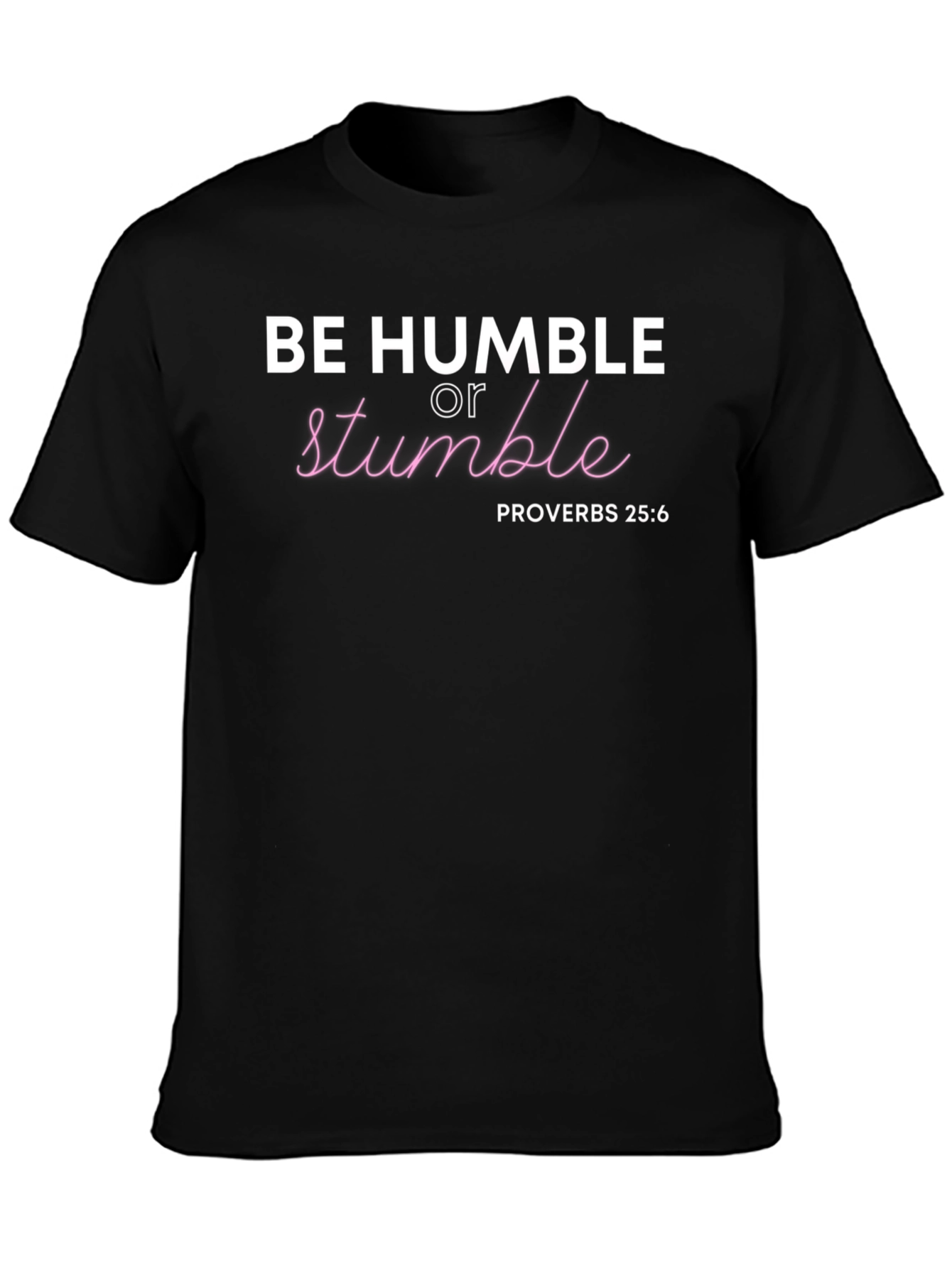 Be Humble T-Shirt - Proverbs 25:6 Christian Tee