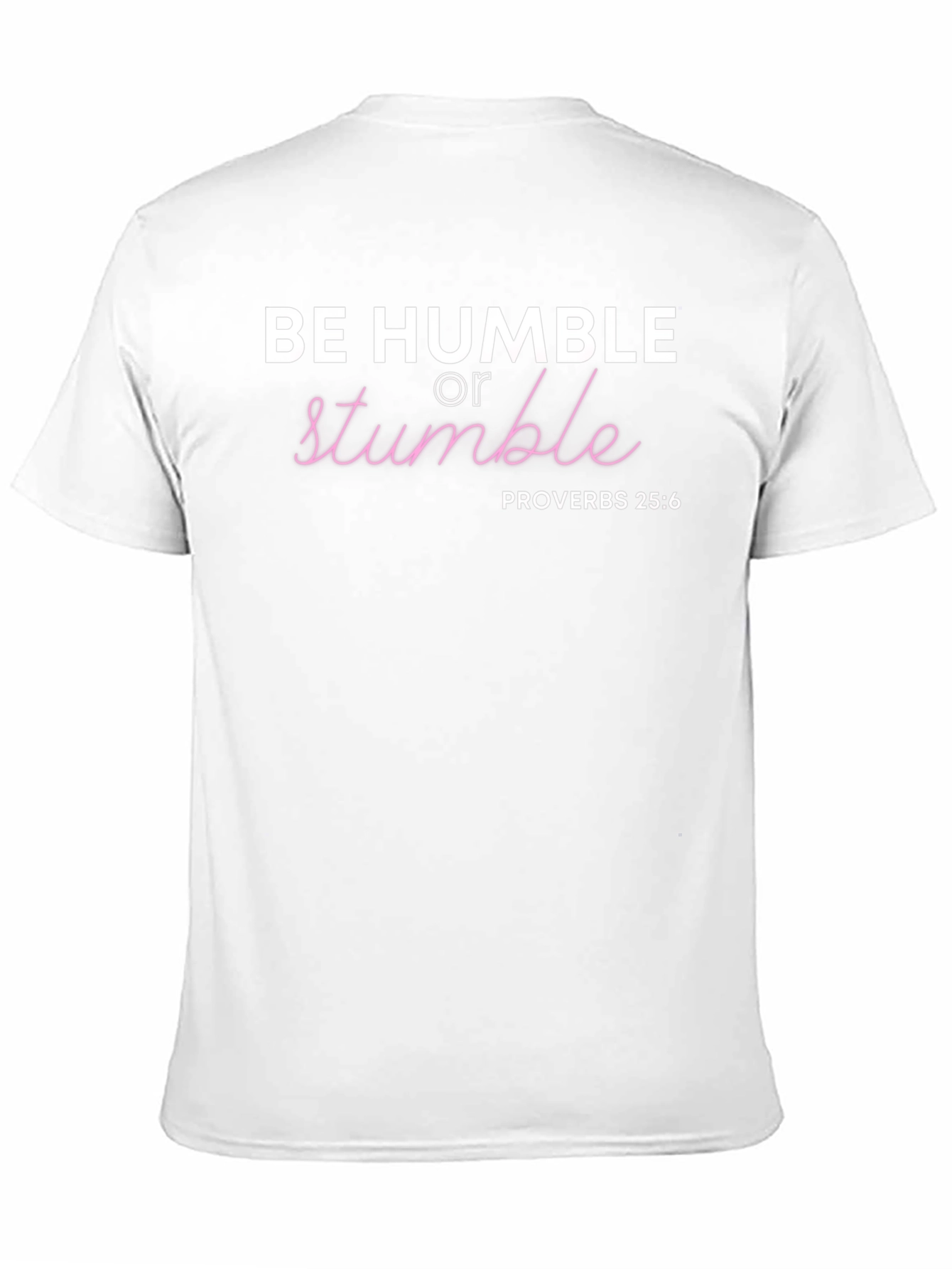 Be Humble T-Shirt - Proverbs 25:6 Christian Tee