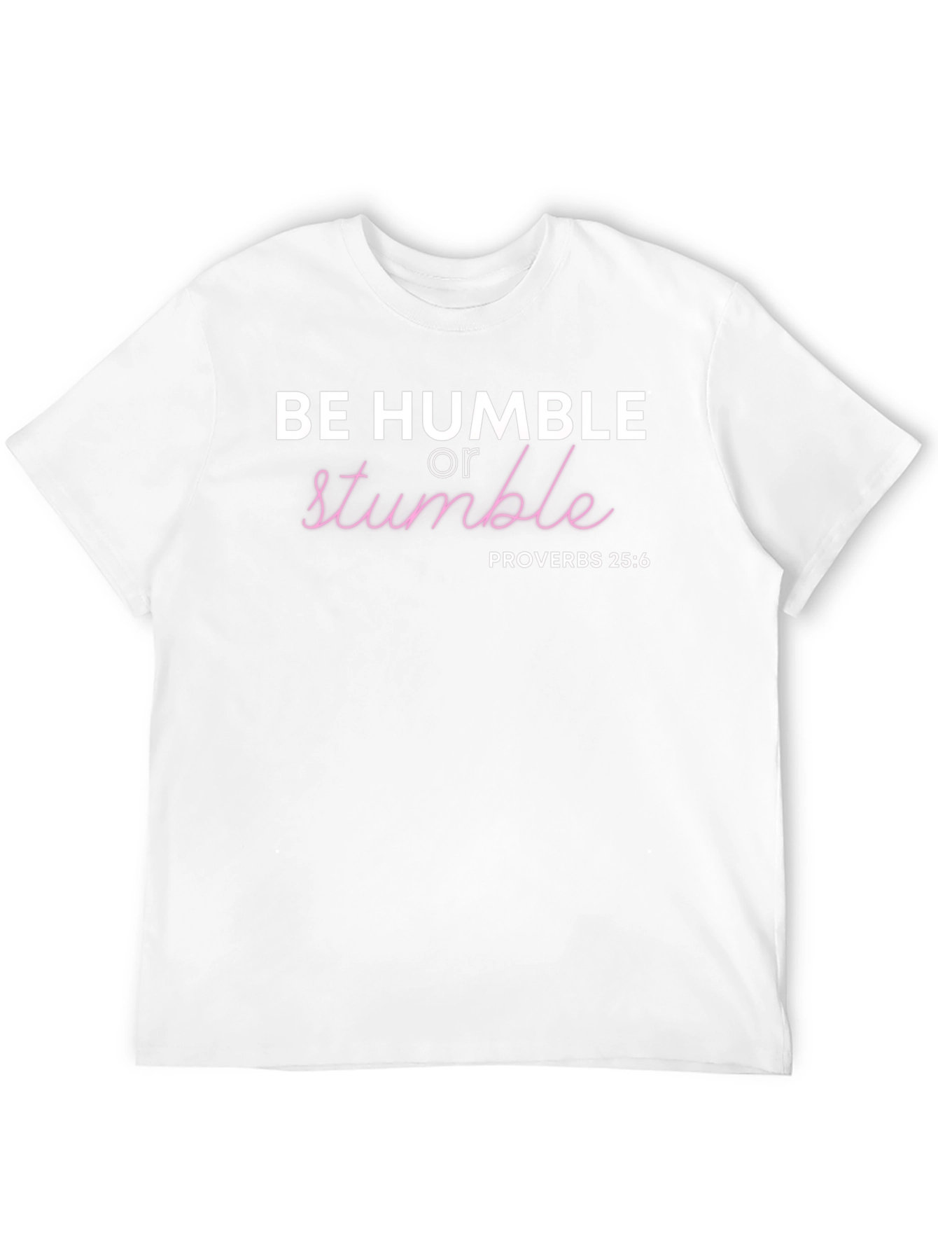 Be Humble T-Shirt - Proverbs 25:6 Christian Tee