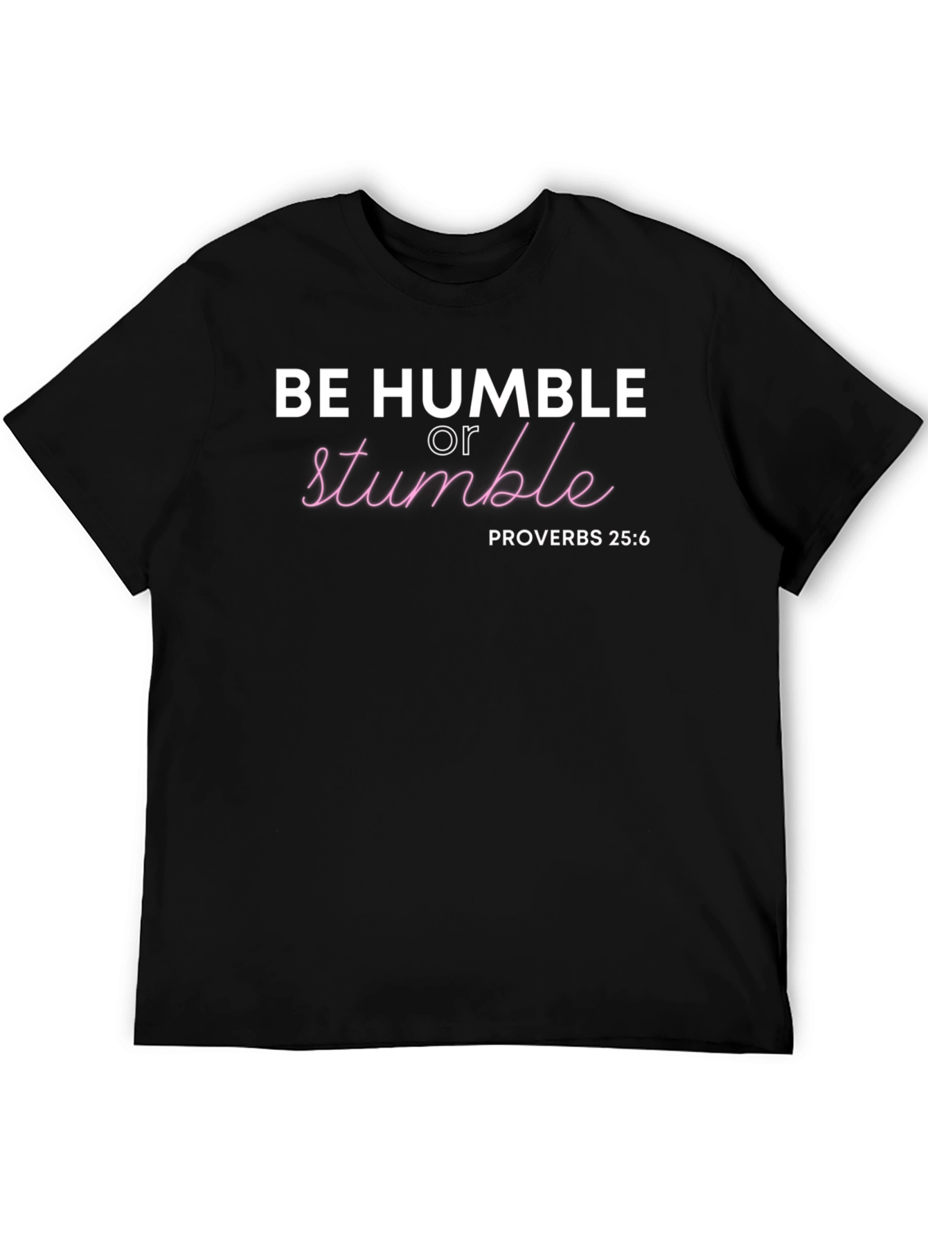 Be Humble T-Shirt - Proverbs 25:6 Christian Tee