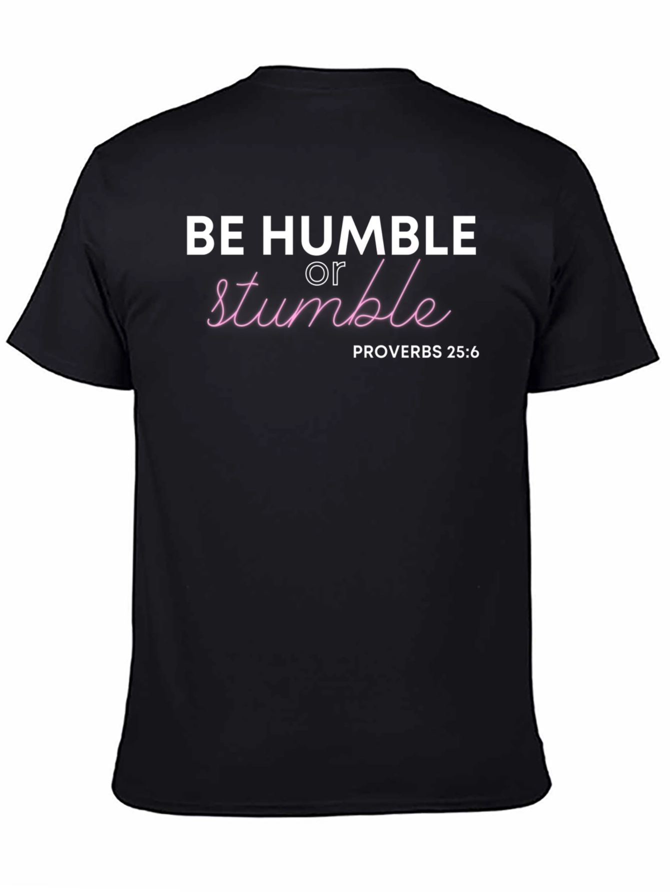 Be Humble T-Shirt - Proverbs 25:6 Christian Tee