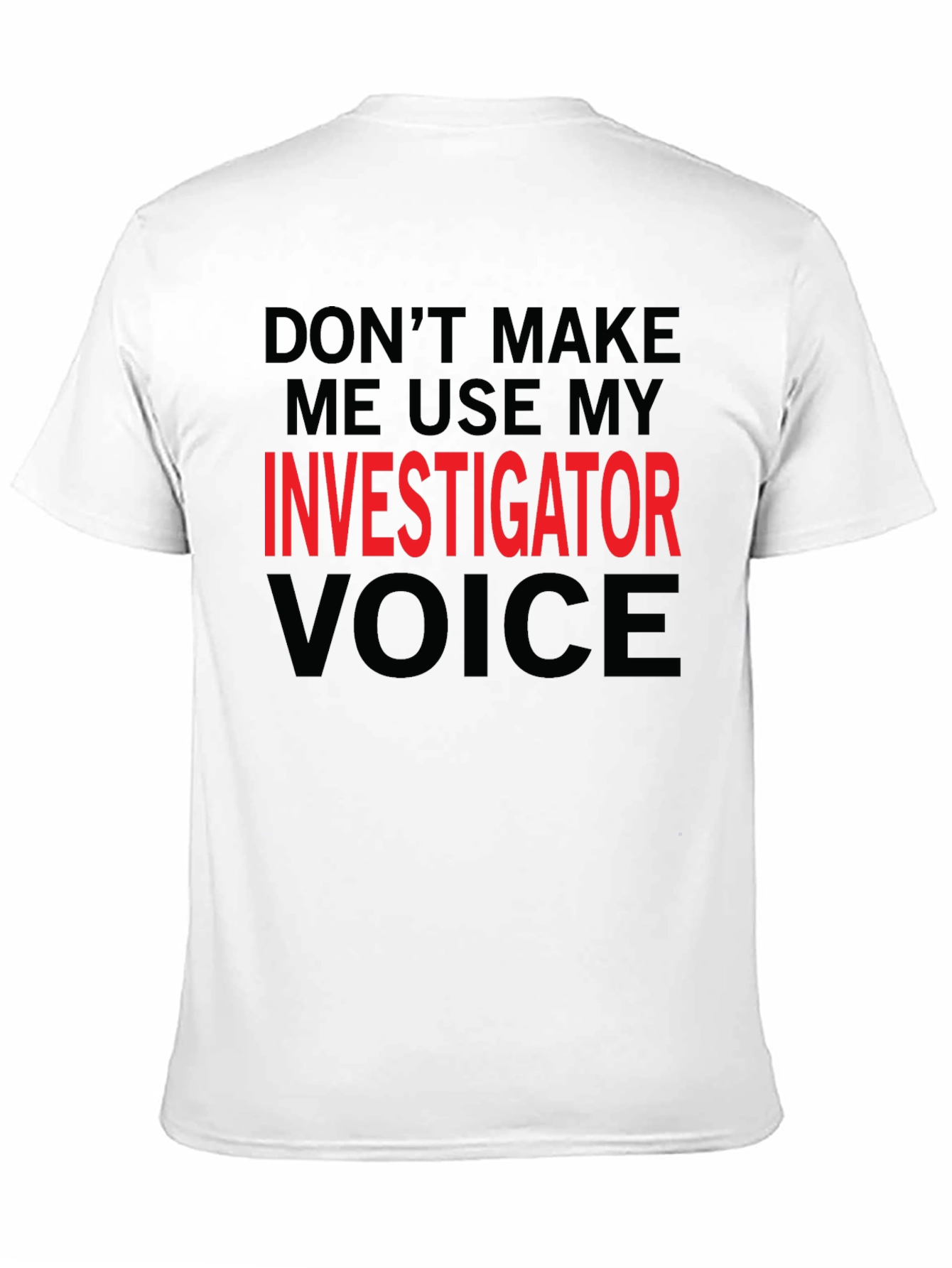 Investigator Voice T-Shirt - Funny Job Gift