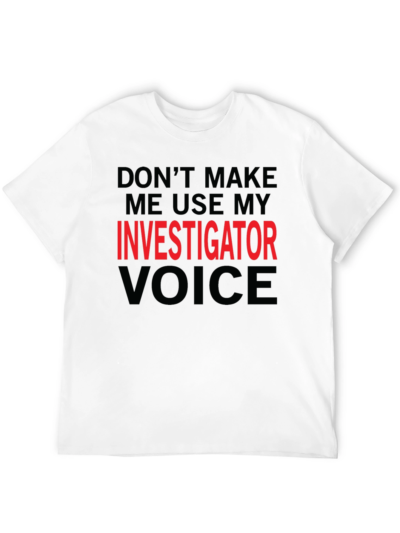 Investigator Voice T-Shirt - Funny Job Gift