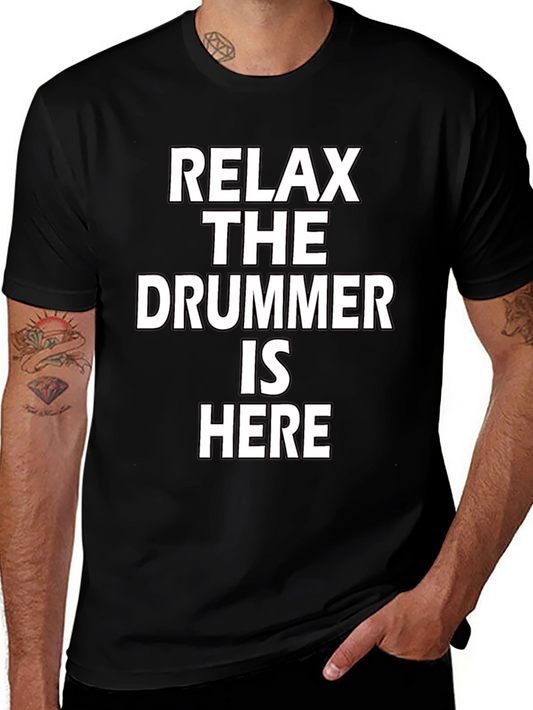 Relax The Drummer Is Here Funny Musician T-Shirt