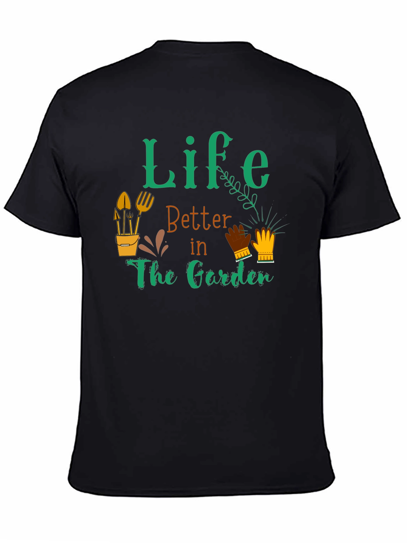 Life is Better in the Garden T-Shirt