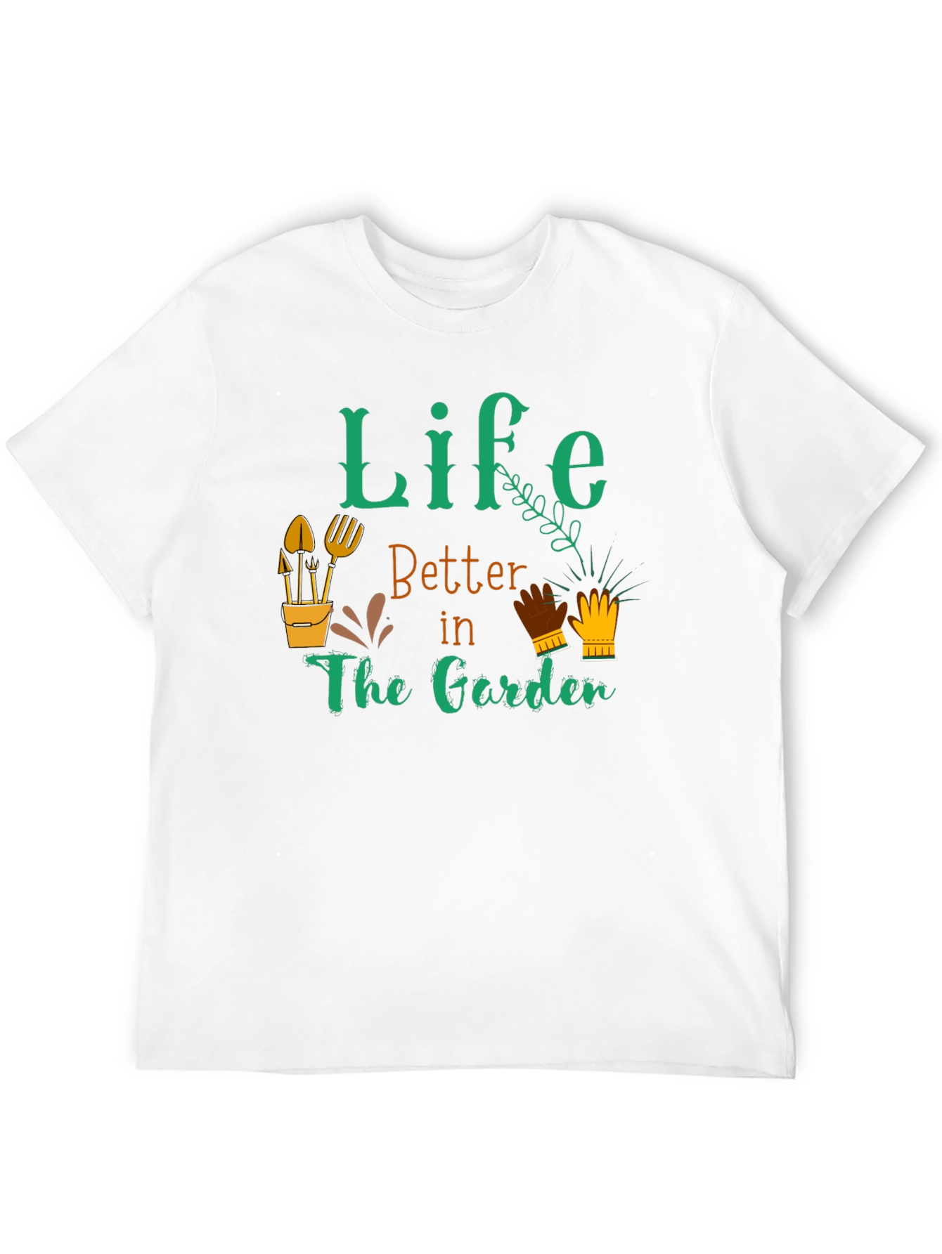 Life is Better in the Garden T-Shirt