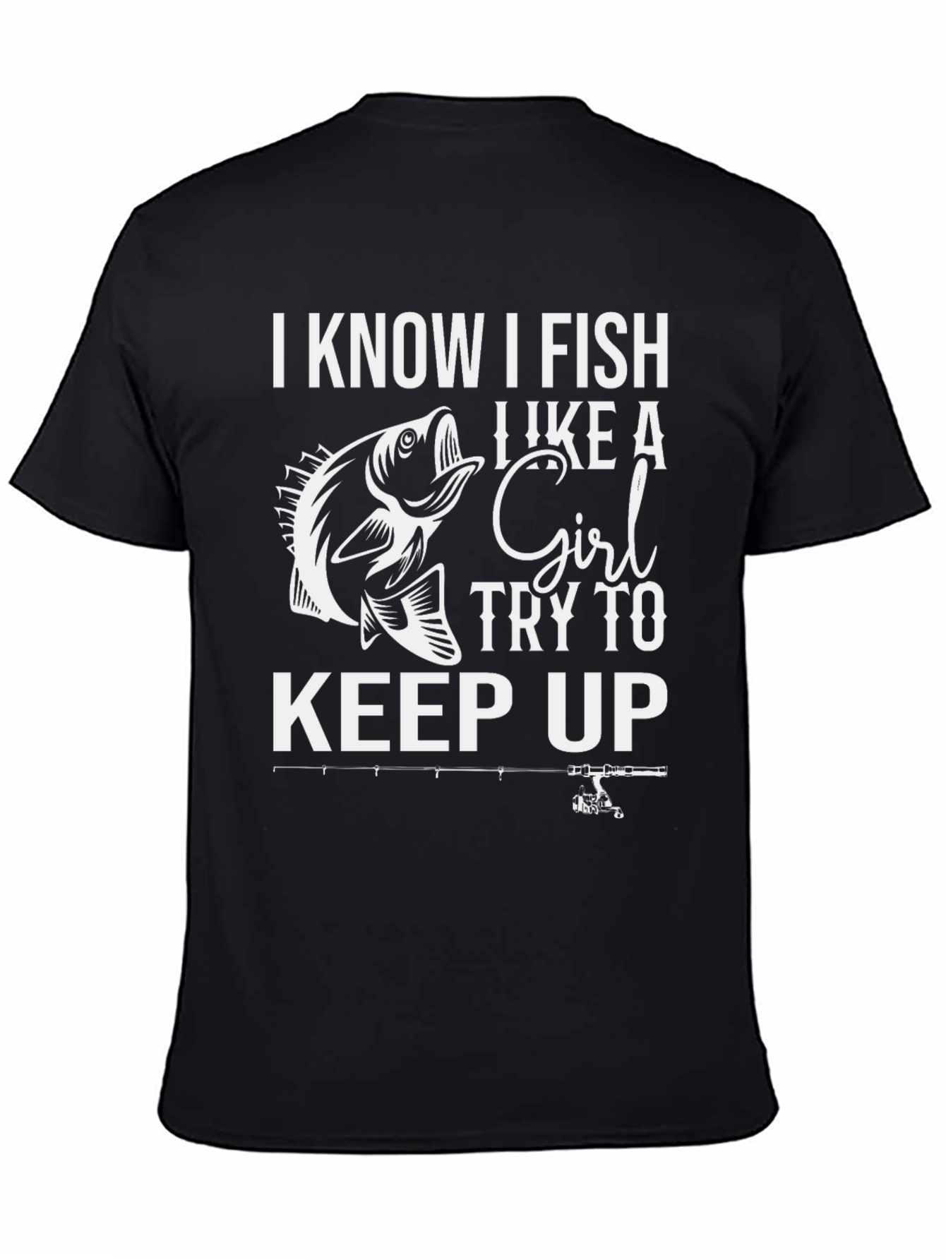 I Know I Fish Like a Girl Black T-Shirt