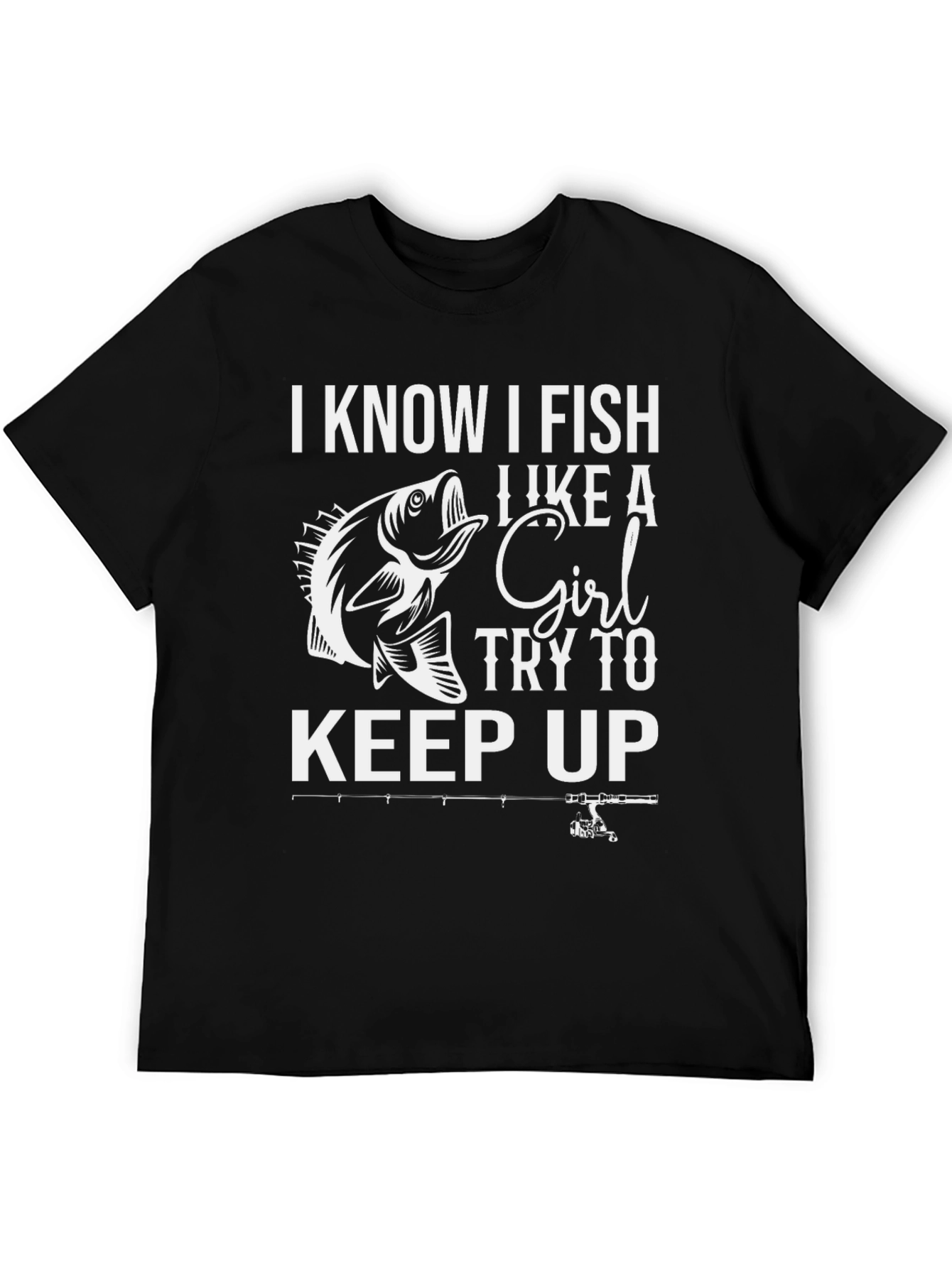 I Know I Fish Like a Girl Black T-Shirt