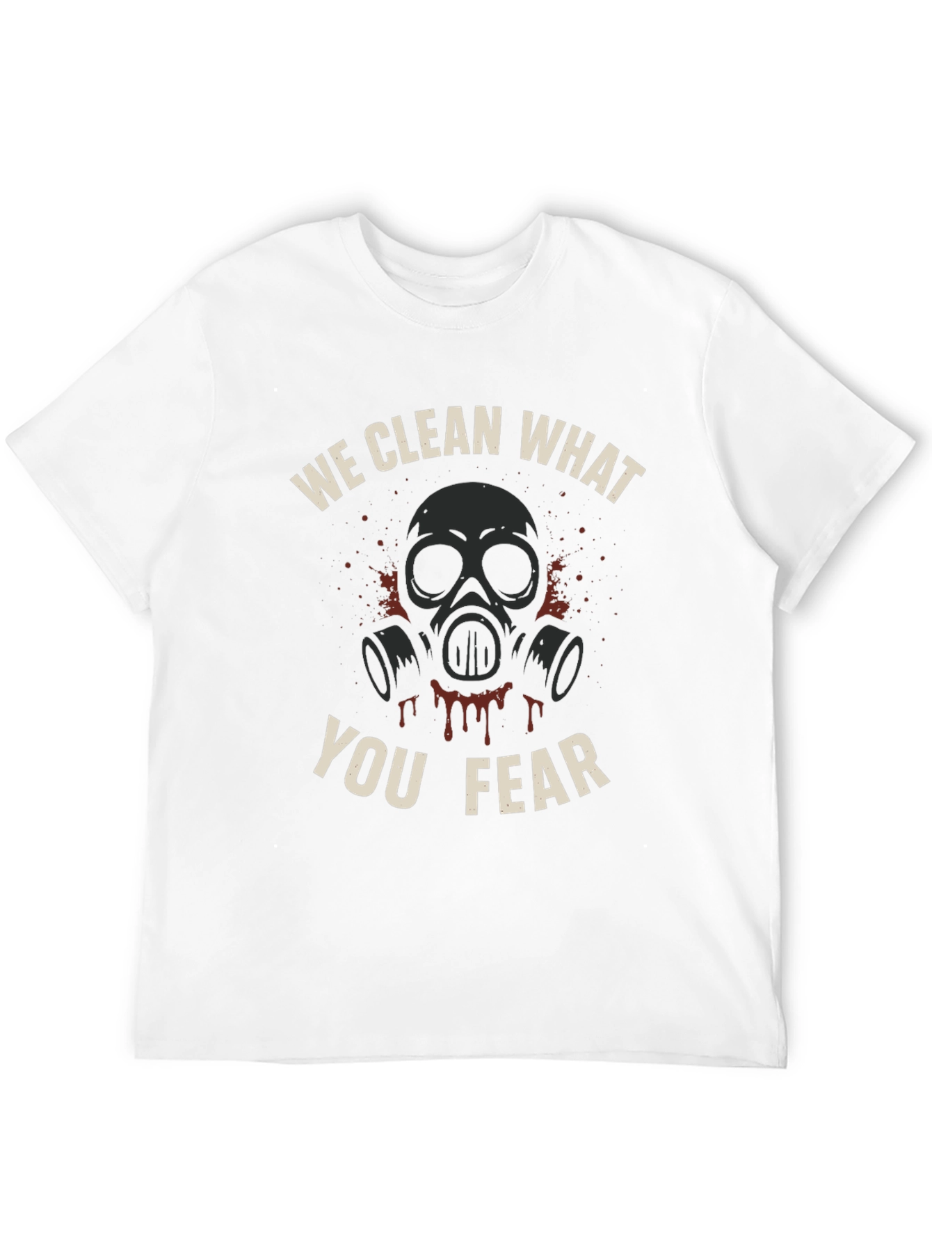 We Clean What You Fear T-Shirt - Graphic Tee