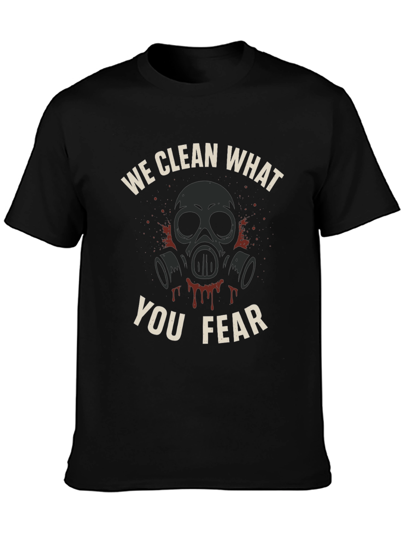 We Clean What You Fear T-Shirt - Graphic Tee