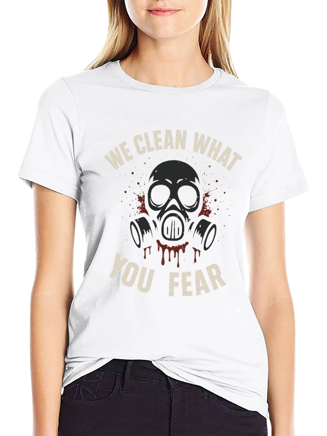 We Clean What You Fear T-Shirt - Graphic Tee