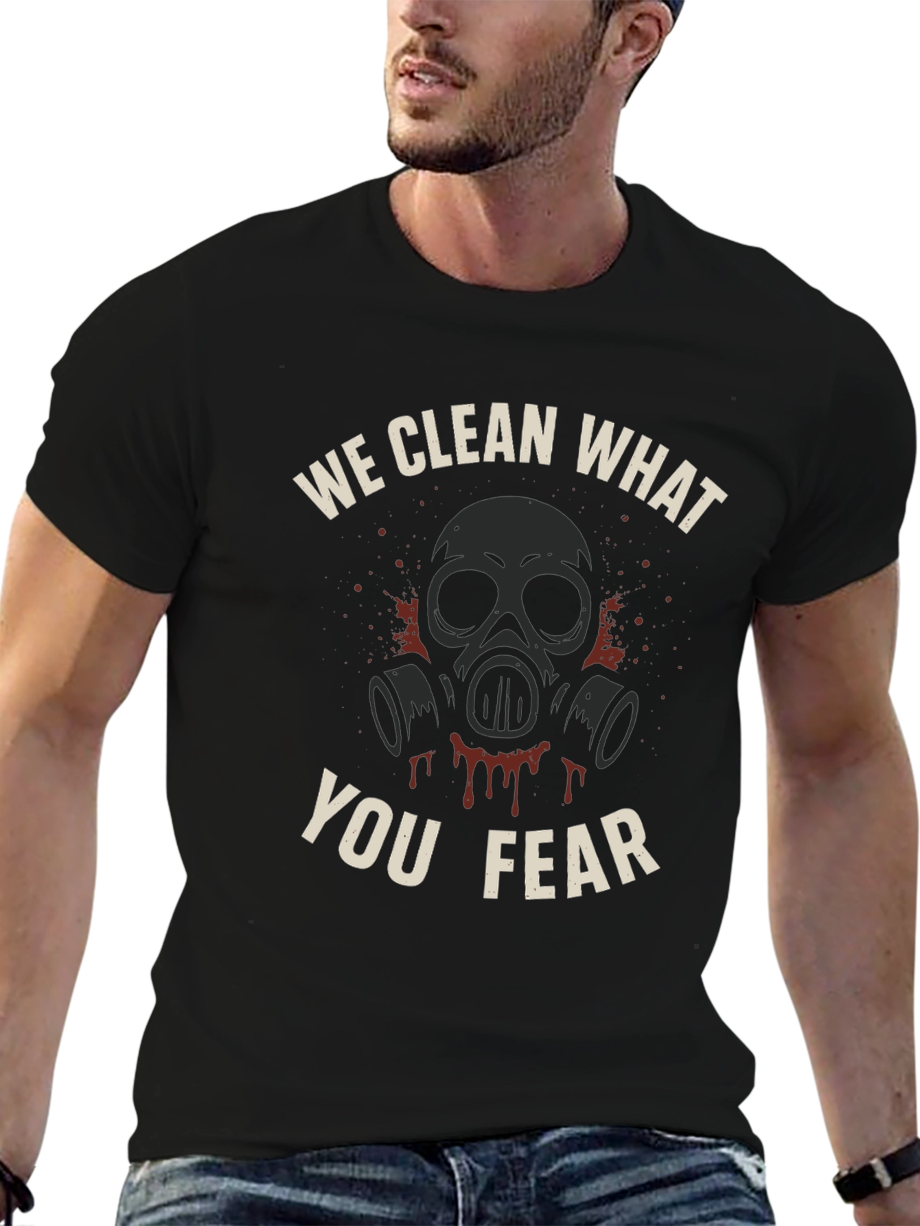 We Clean What You Fear T-Shirt - Graphic Tee