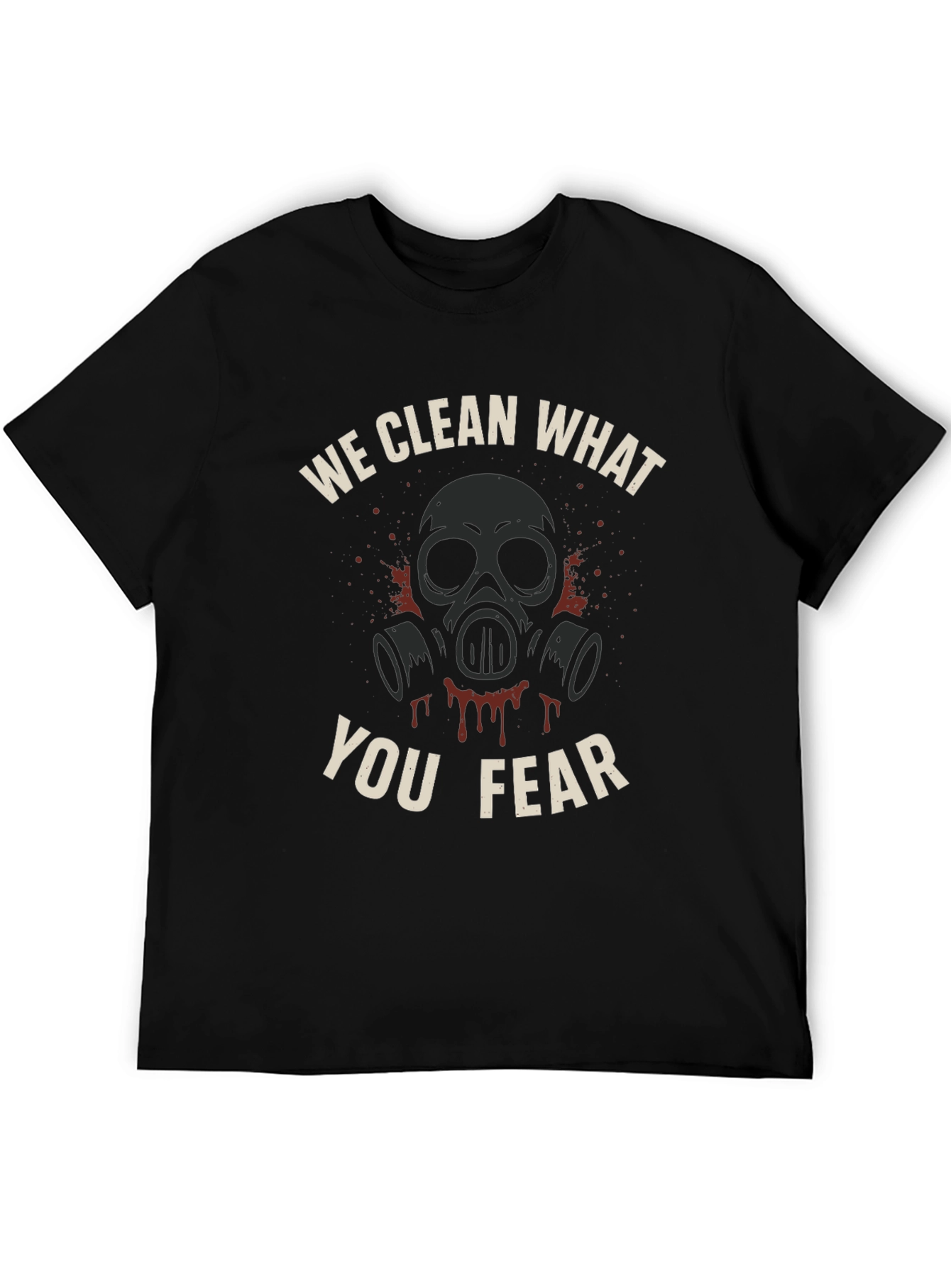 We Clean What You Fear T-Shirt - Graphic Tee
