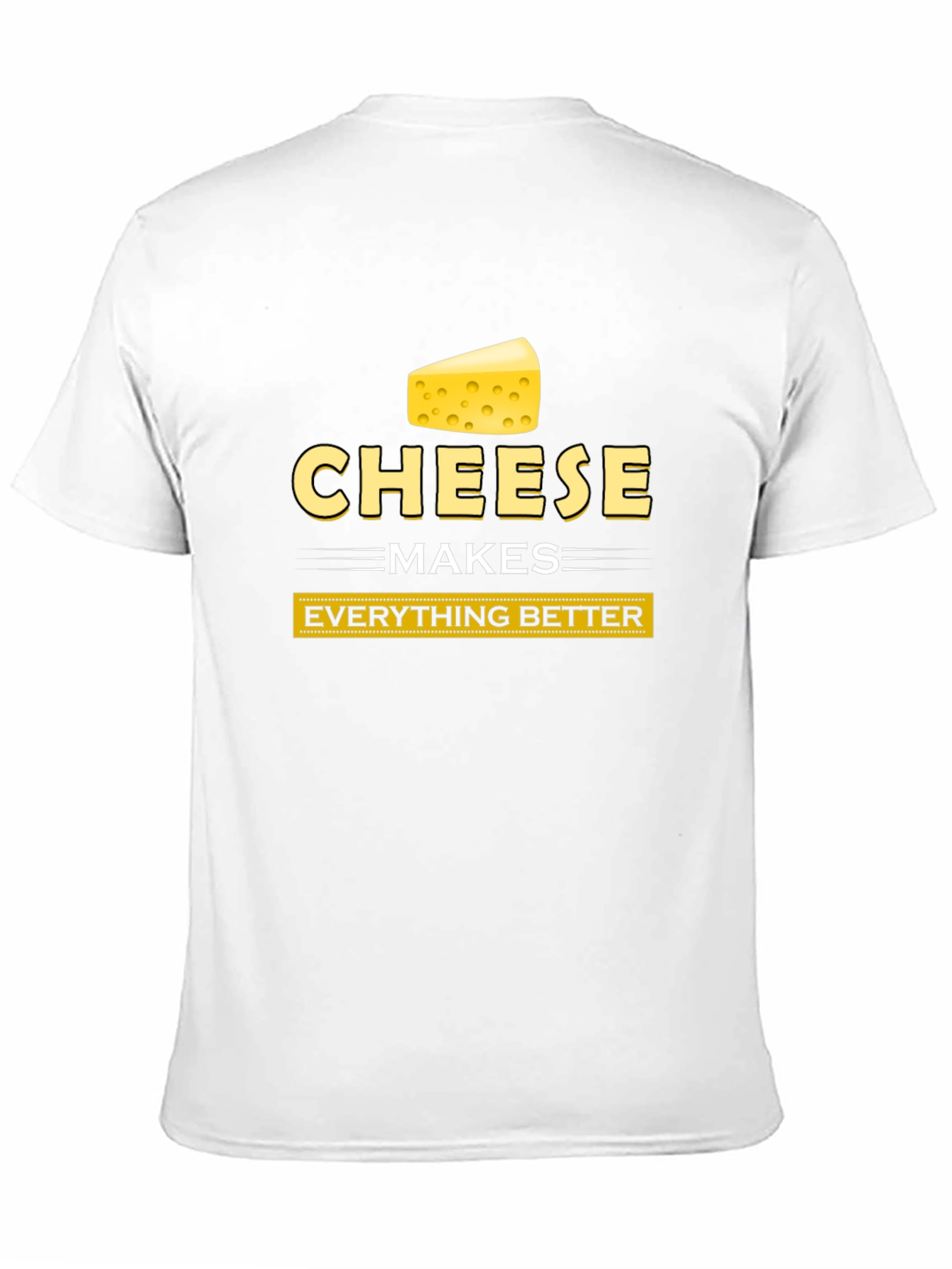 Cheese Makes Everything Better Funny T-Shirt