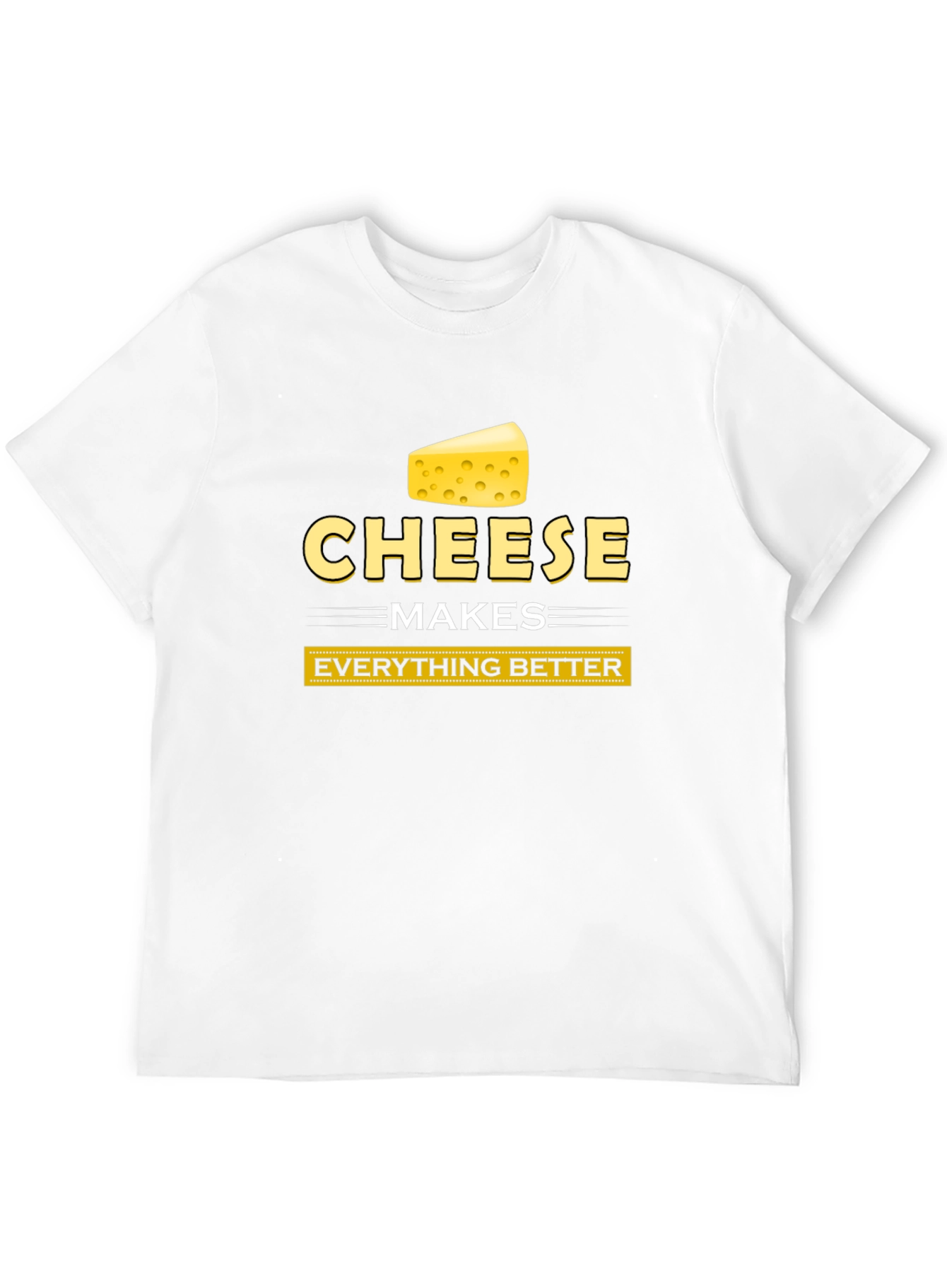 Cheese Makes Everything Better Funny T-Shirt