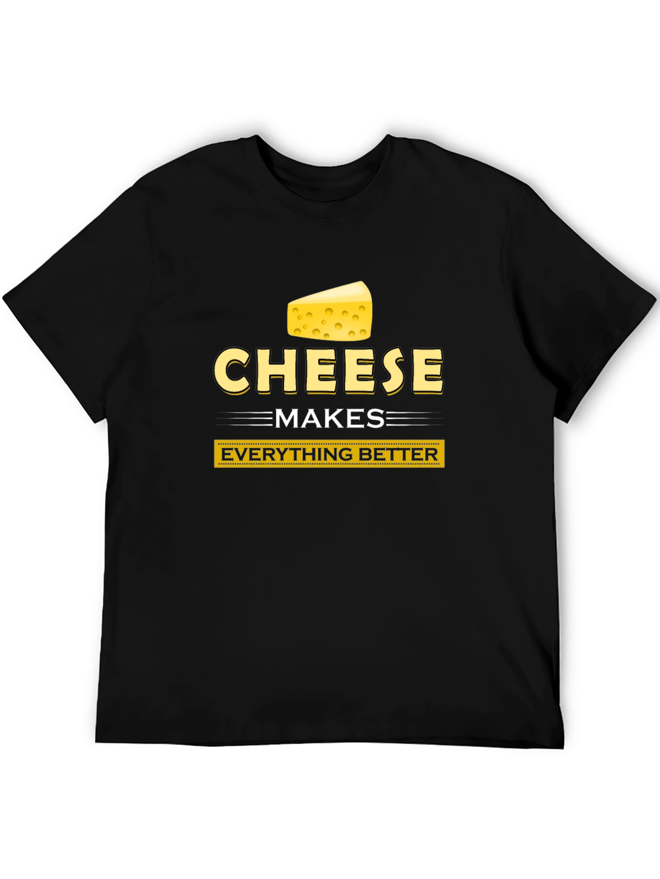 Cheese Makes Everything Better Funny T-Shirt