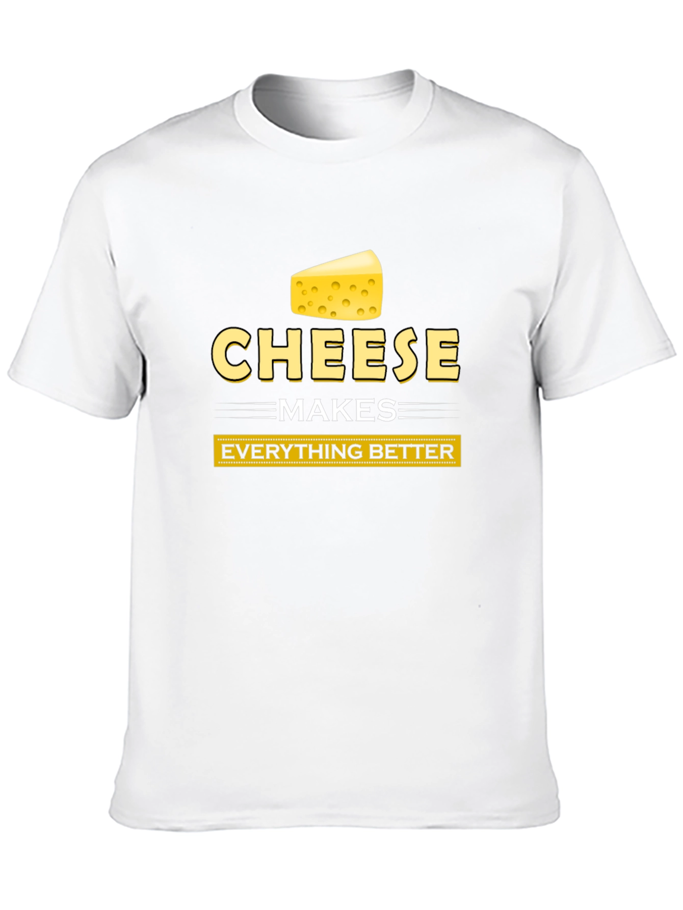 Cheese Makes Everything Better Funny T-Shirt