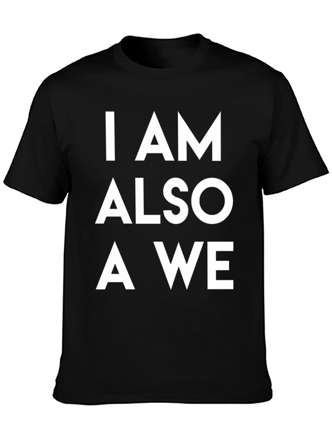 I AM ALSO A WE Graphic Tee