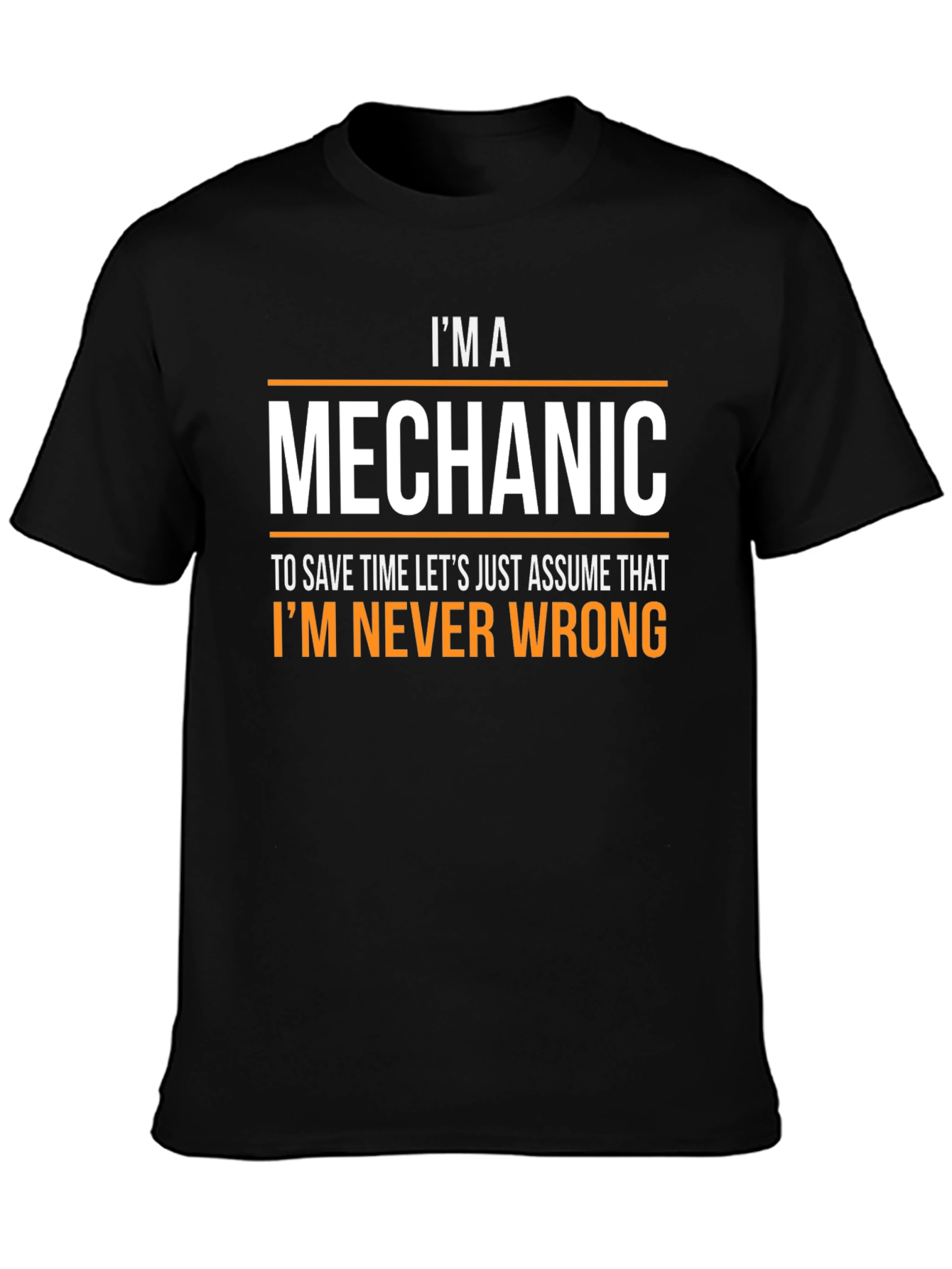 Im a Mechanic T-Shirt - Never Wrong Funny Tee
