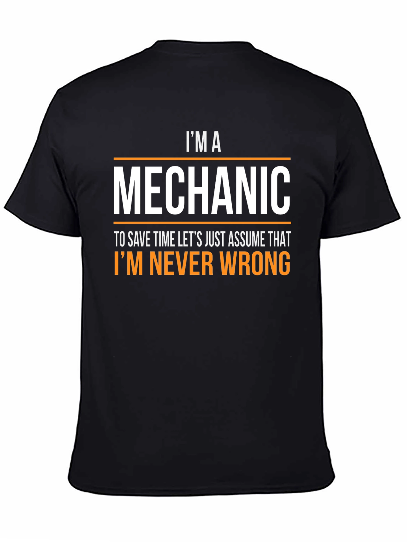 Im a Mechanic T-Shirt - Never Wrong Funny Tee