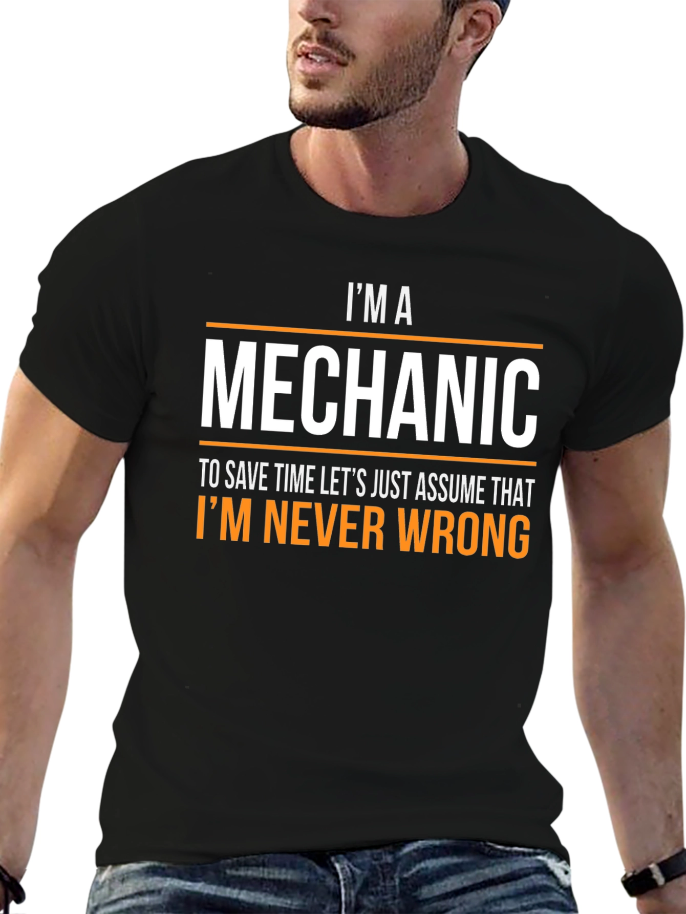 Im a Mechanic T-Shirt - Never Wrong Funny Tee