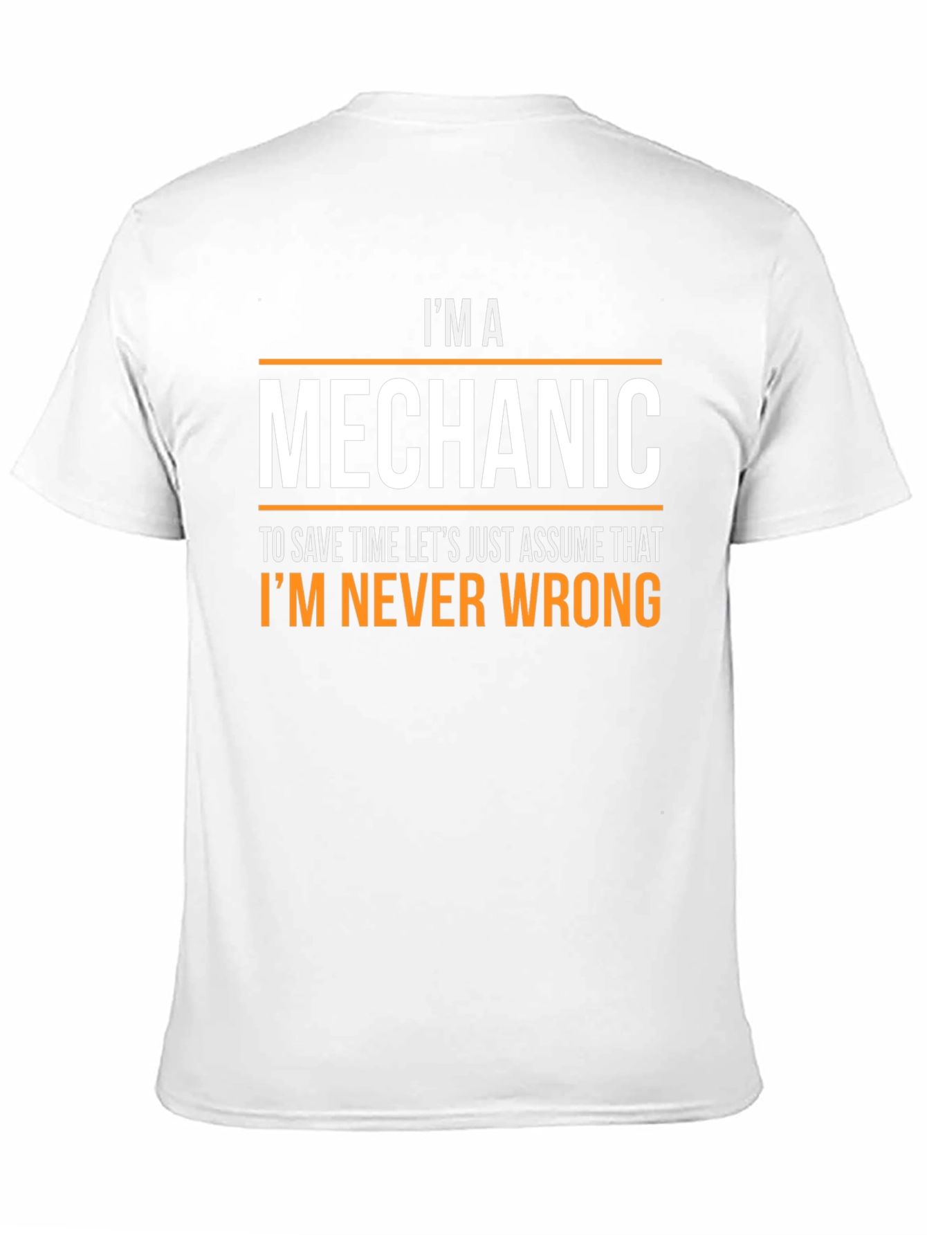 Im a Mechanic T-Shirt - Never Wrong Funny Tee