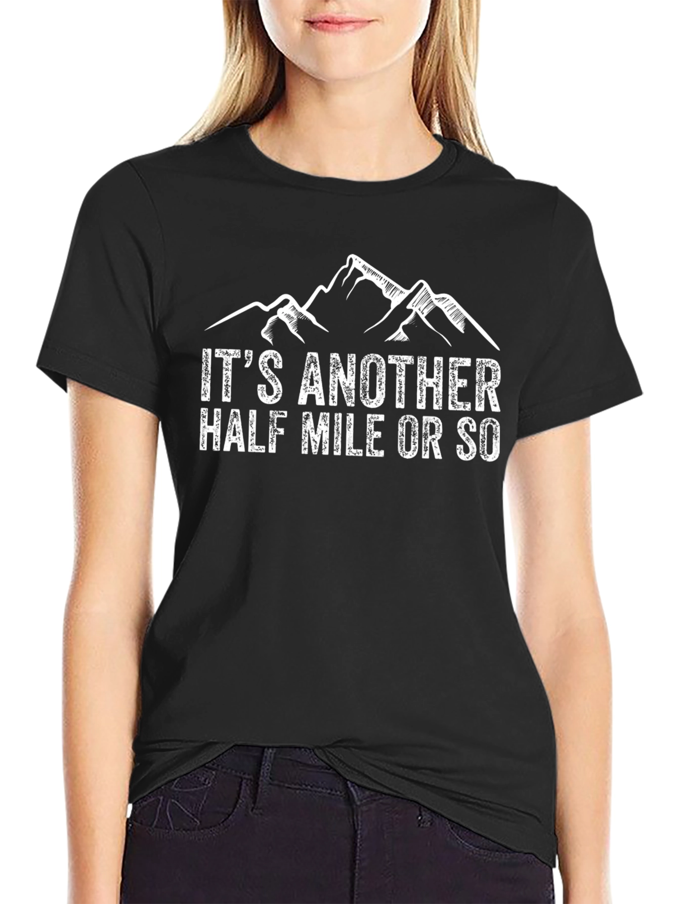 Hiking T-Shirt: Its Another Half Mile Or So