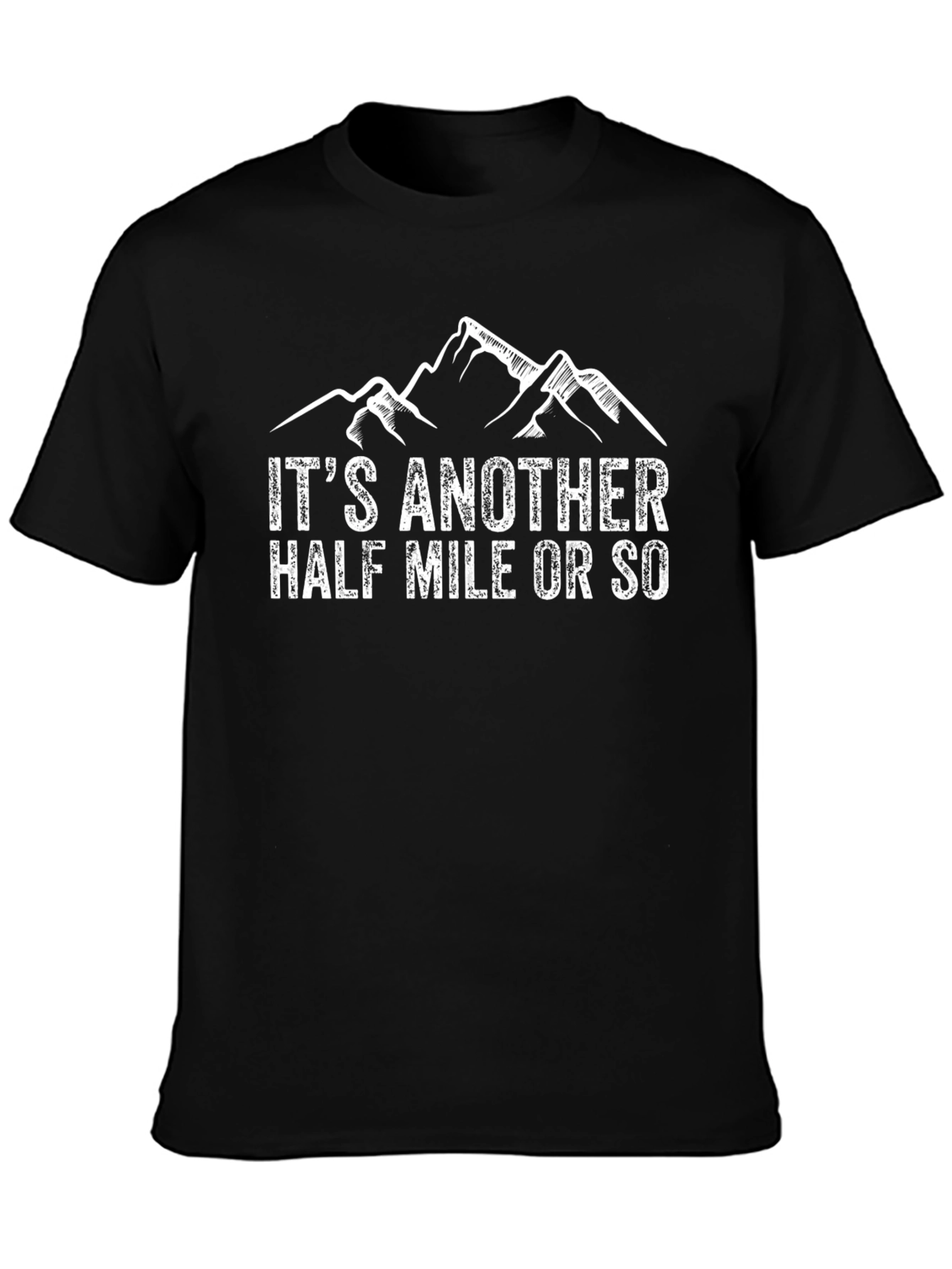 Hiking T-Shirt: Its Another Half Mile Or So