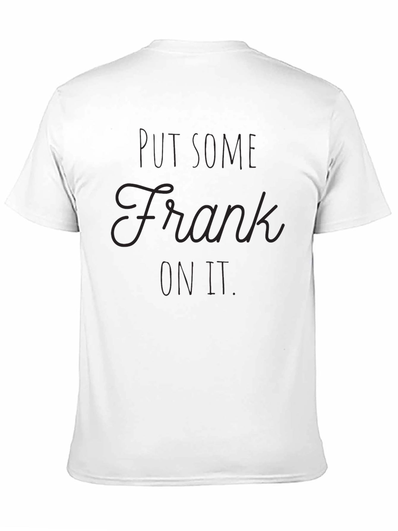 Put Some Frank On It - Novelty Graphic Tee
