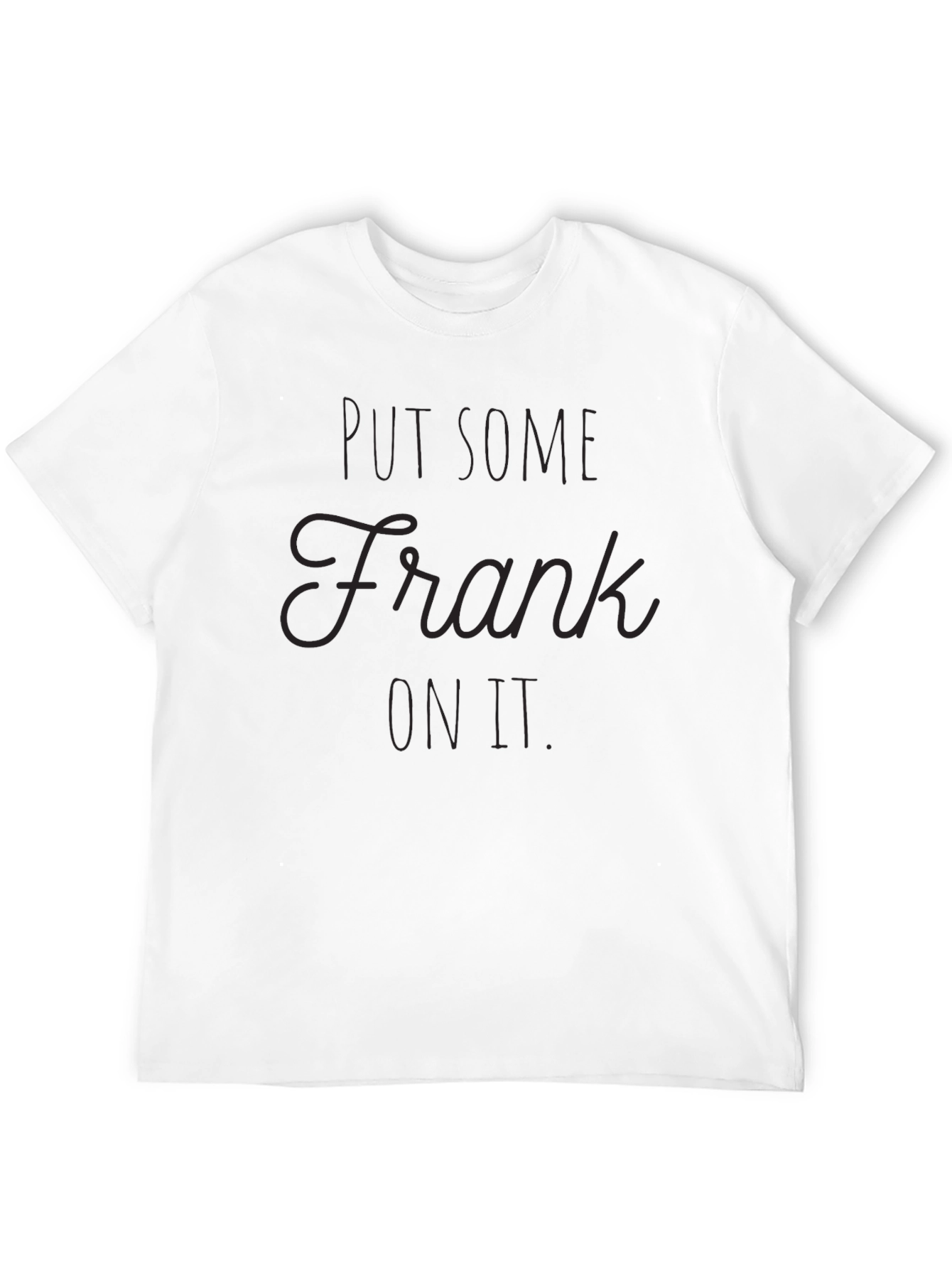 Put Some Frank On It - Novelty Graphic Tee