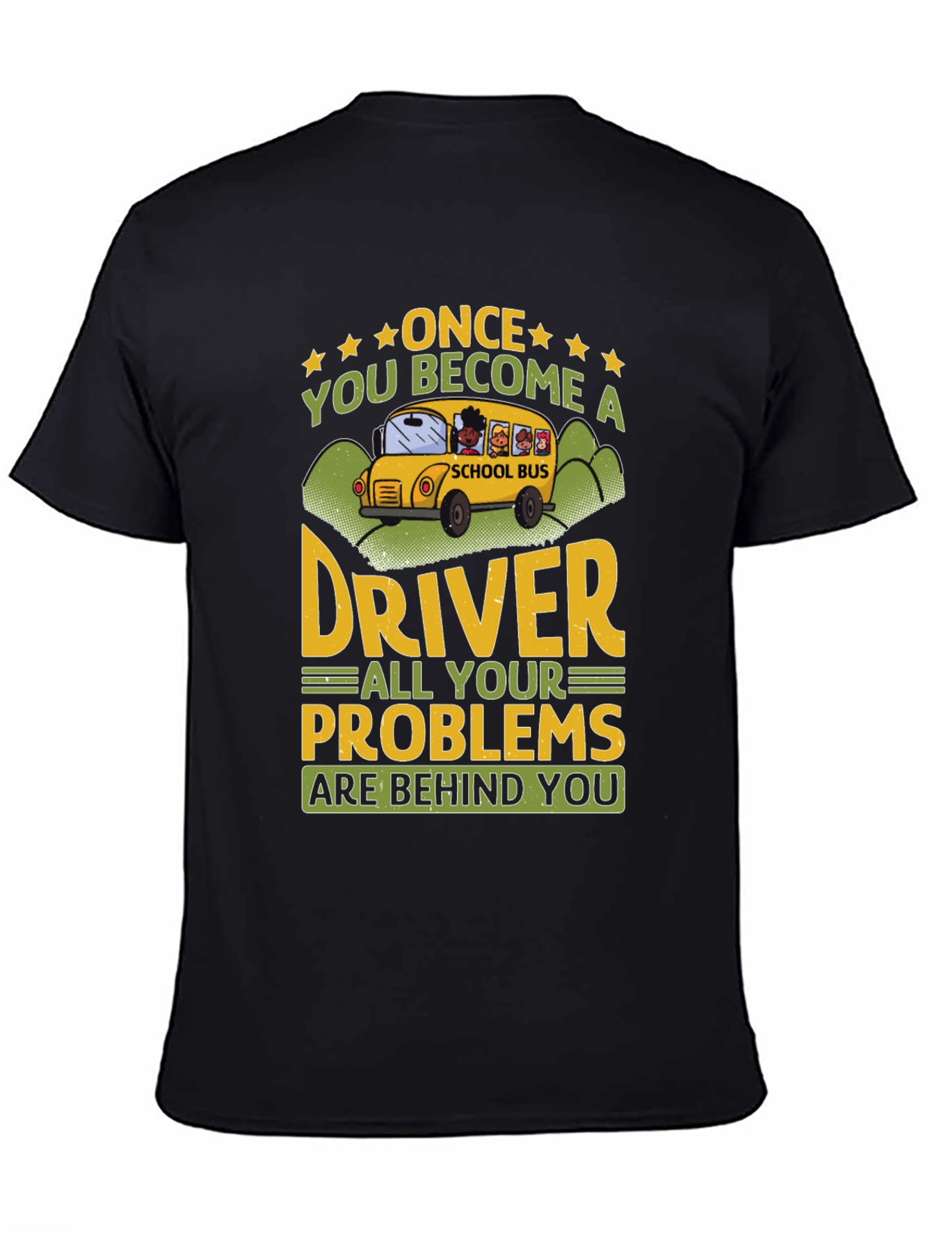 School Bus Driver T-Shirt - Problems Behind You