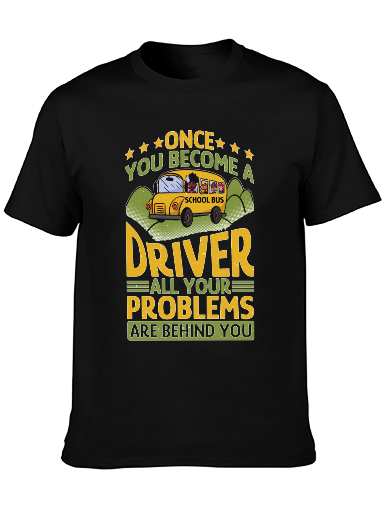 School Bus Driver T-Shirt - Problems Behind You