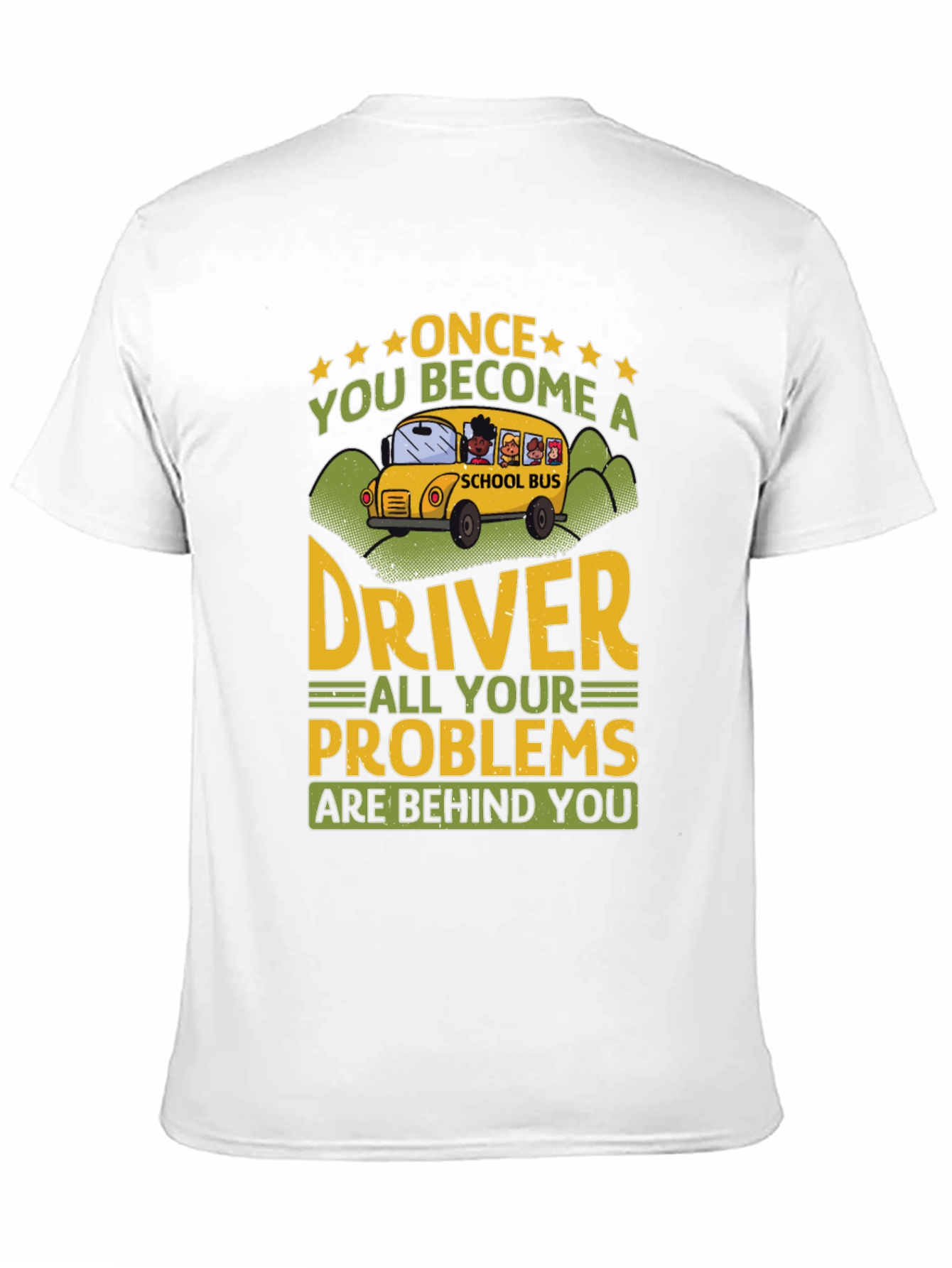 School Bus Driver T-Shirt - Problems Behind You