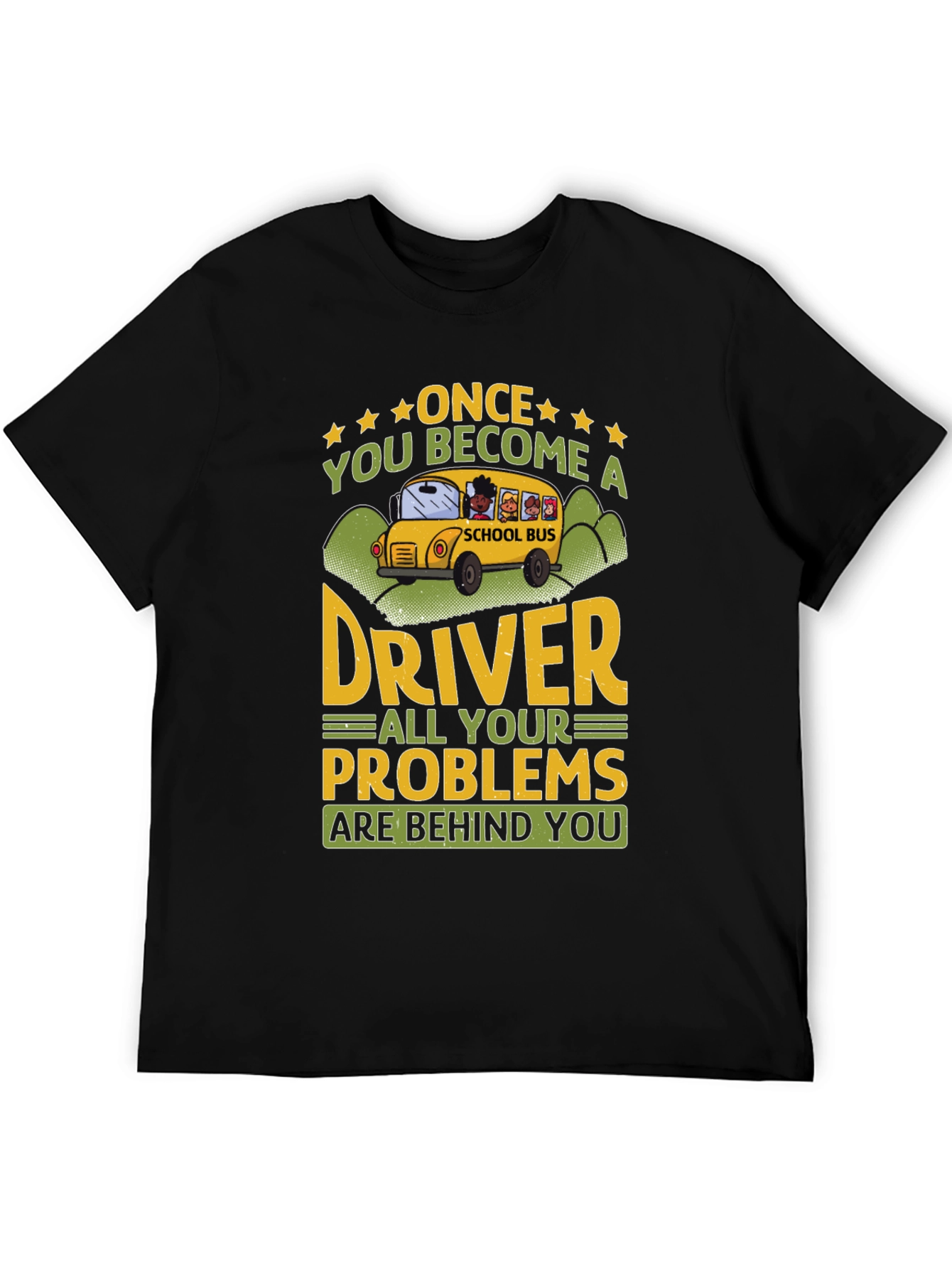 School Bus Driver T-Shirt - Problems Behind You