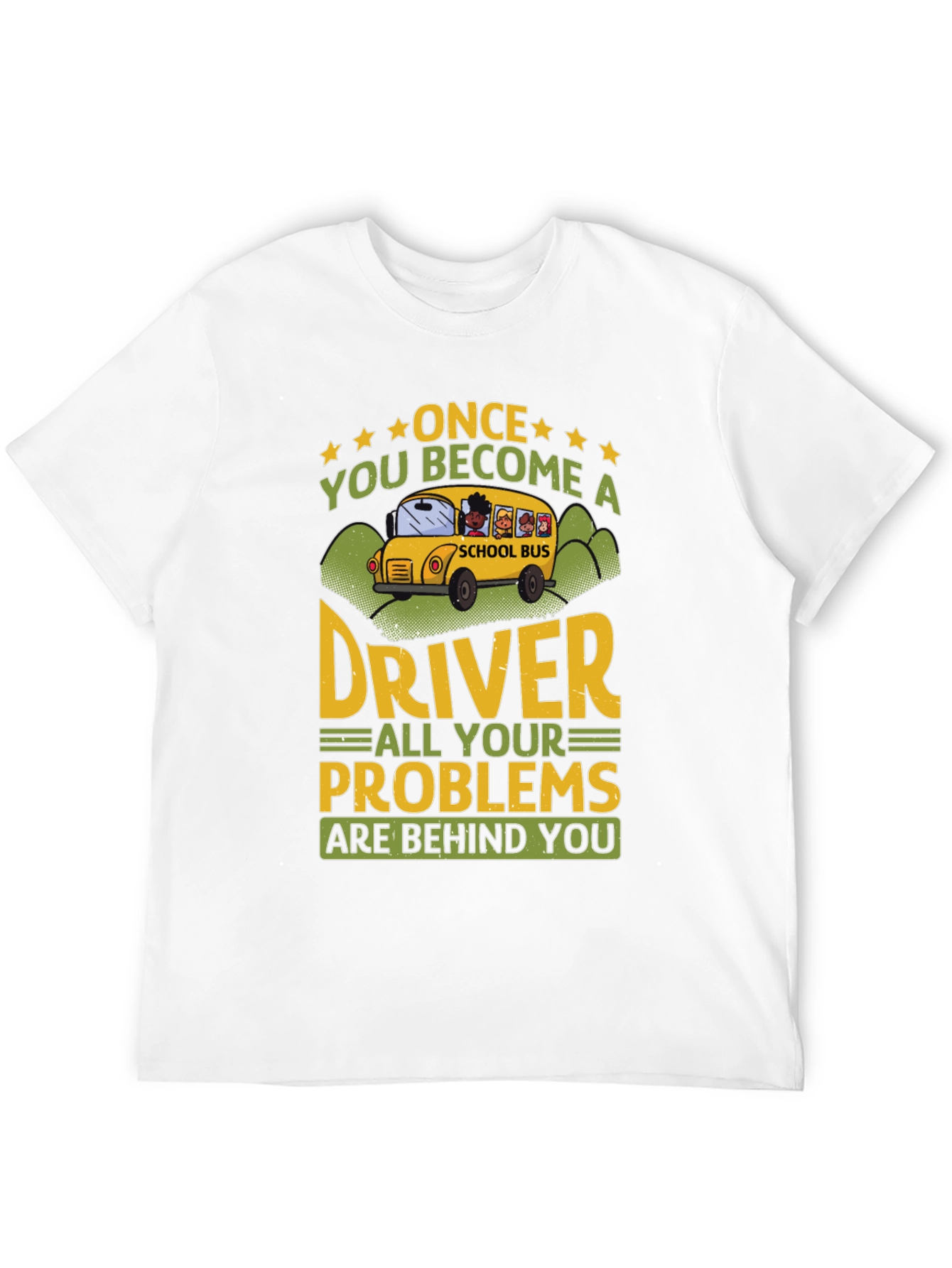School Bus Driver T-Shirt - Problems Behind You