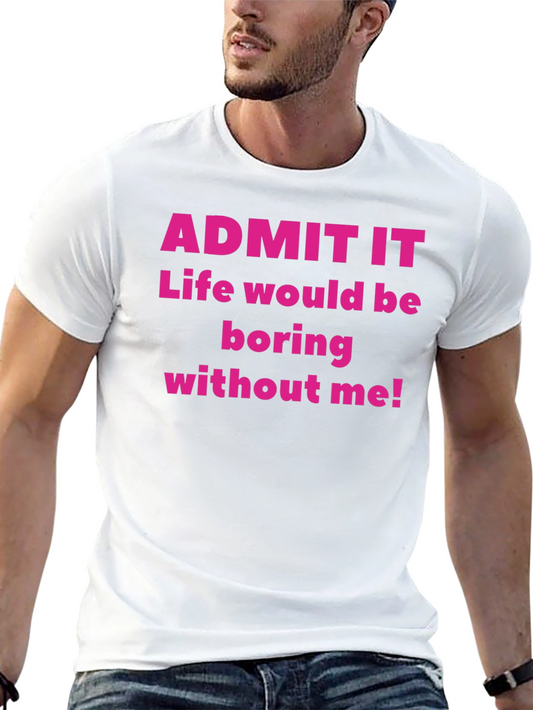Funny Admit It Graphic Tee - Life of the Party Shirt