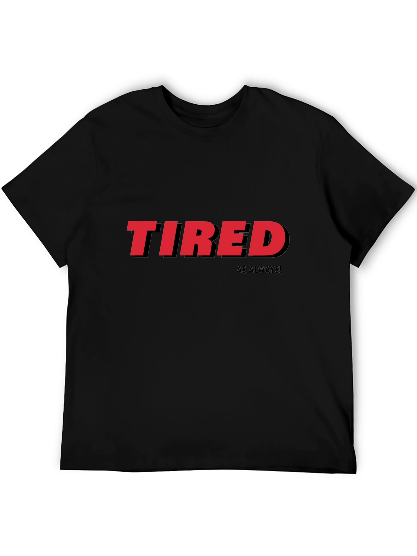 Tired As Always Graphic Tee - Black Cotton T-Shirt