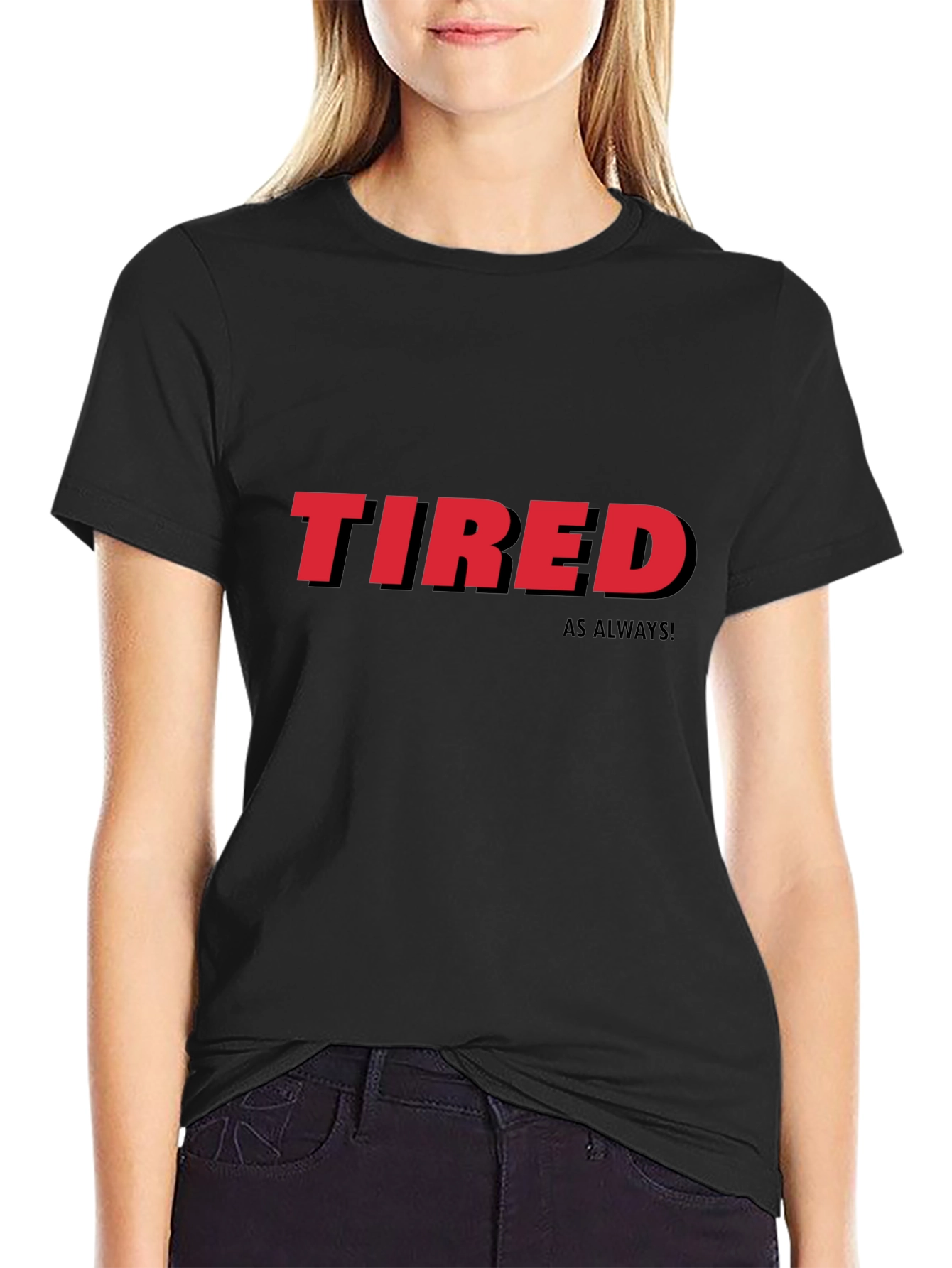 Tired As Always Graphic Tee - Black Cotton T-Shirt