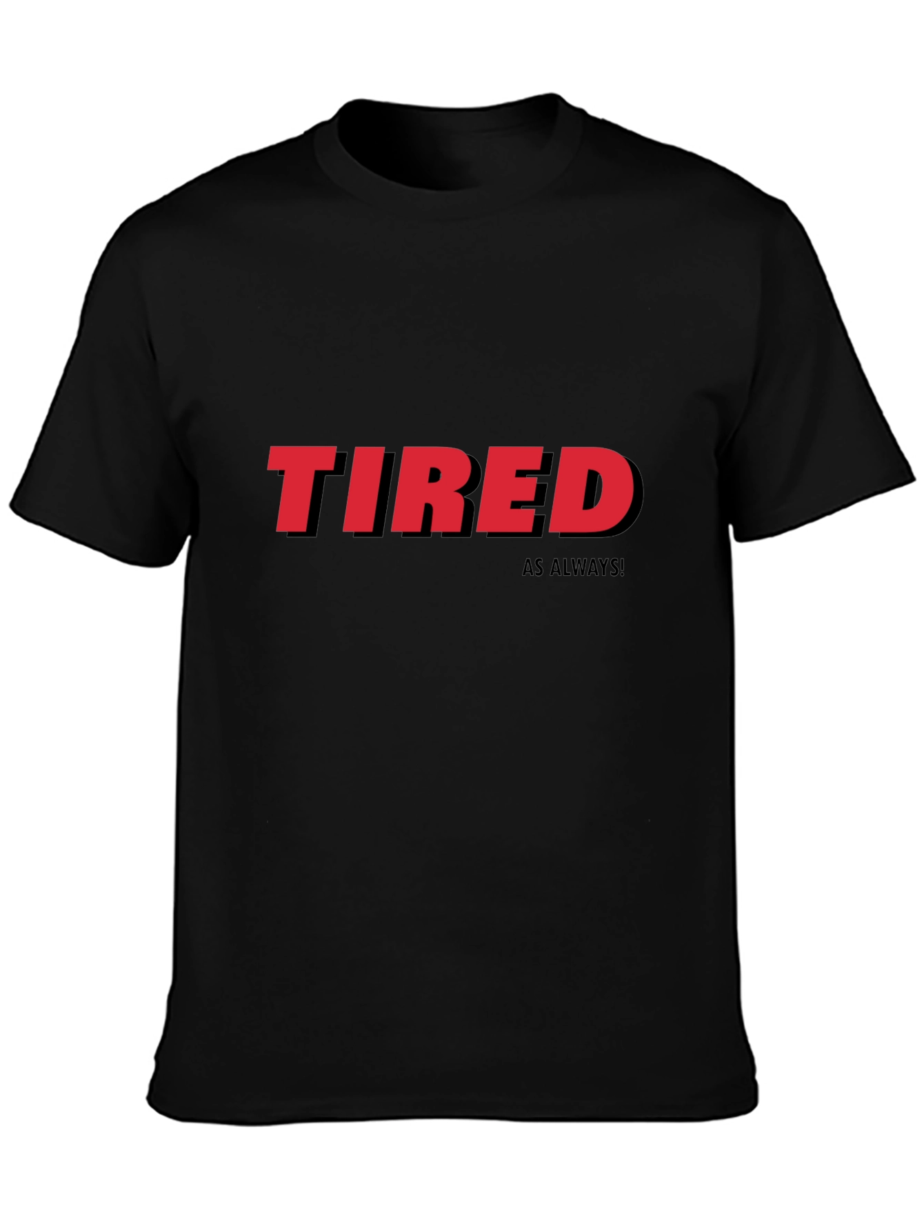 Tired As Always Graphic Tee - Black Cotton T-Shirt