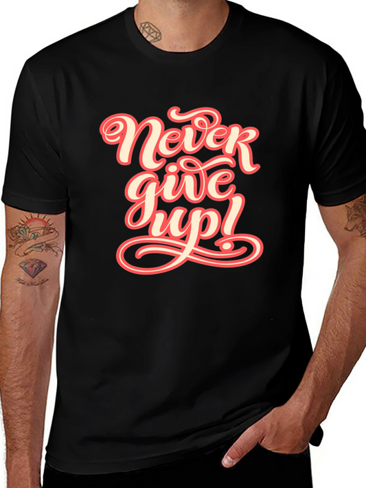 Never Give Up Graphic Tee - Motivational T-Shirt