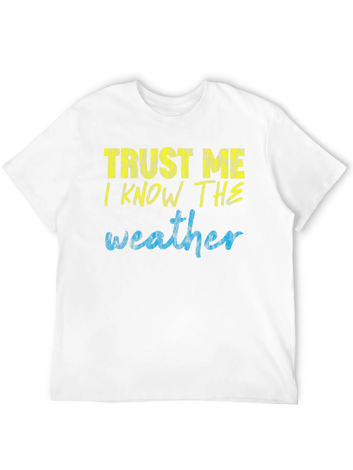Trust Me I Know the Weather T-Shirt