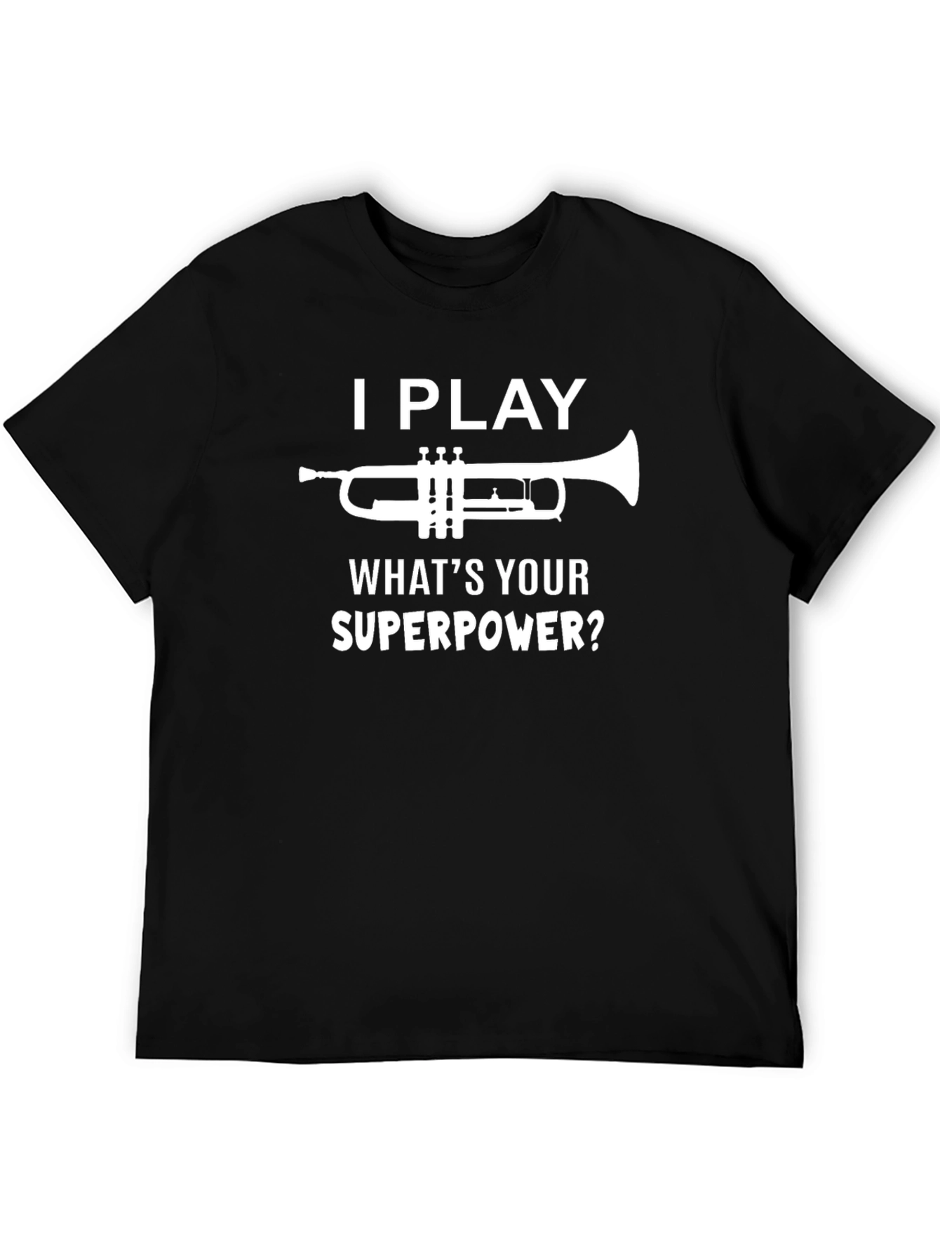 I Play Trumpet Whats Your Superpower? T-Shirt