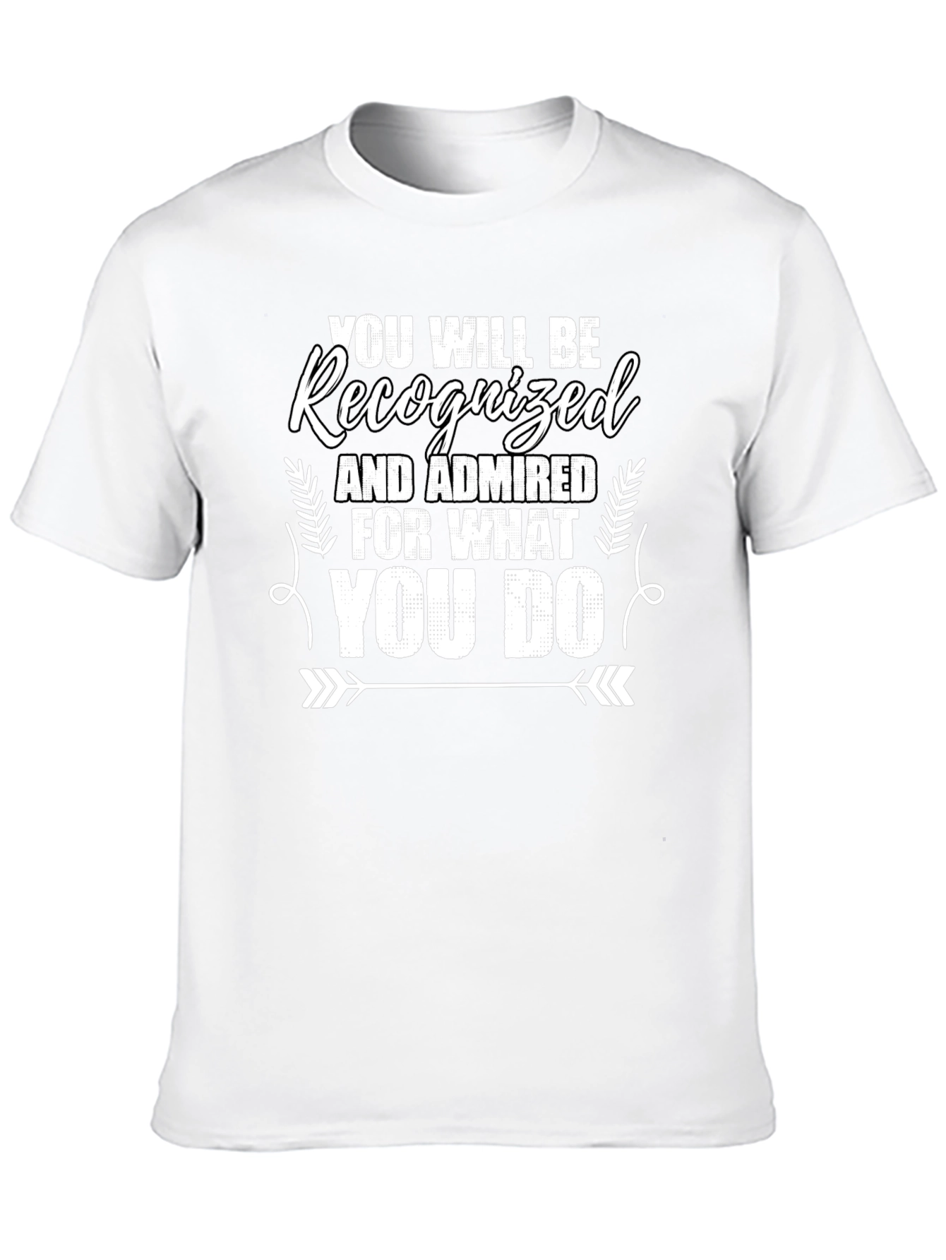 Recognized For What You Do Graphic Tee