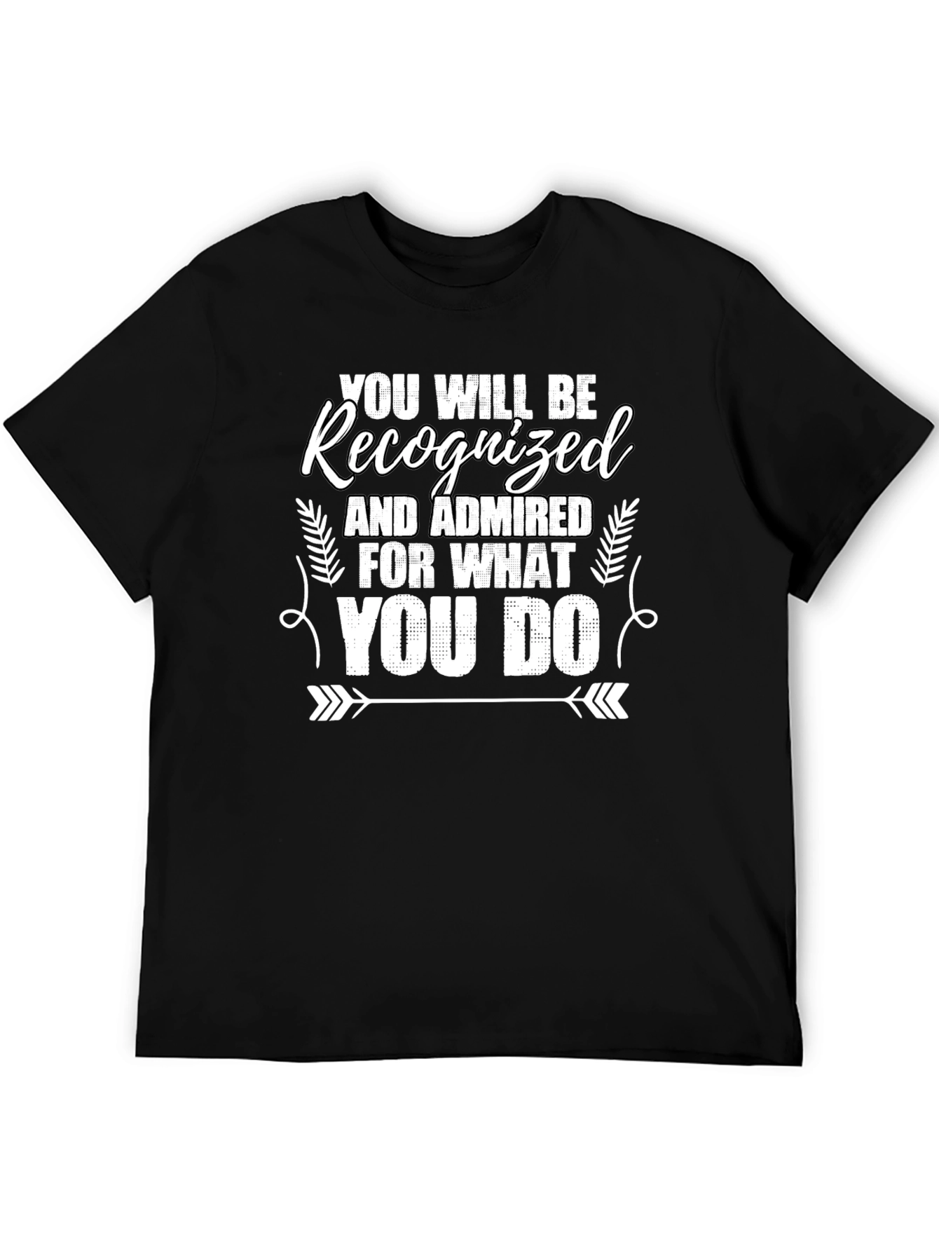 Recognized For What You Do Graphic Tee