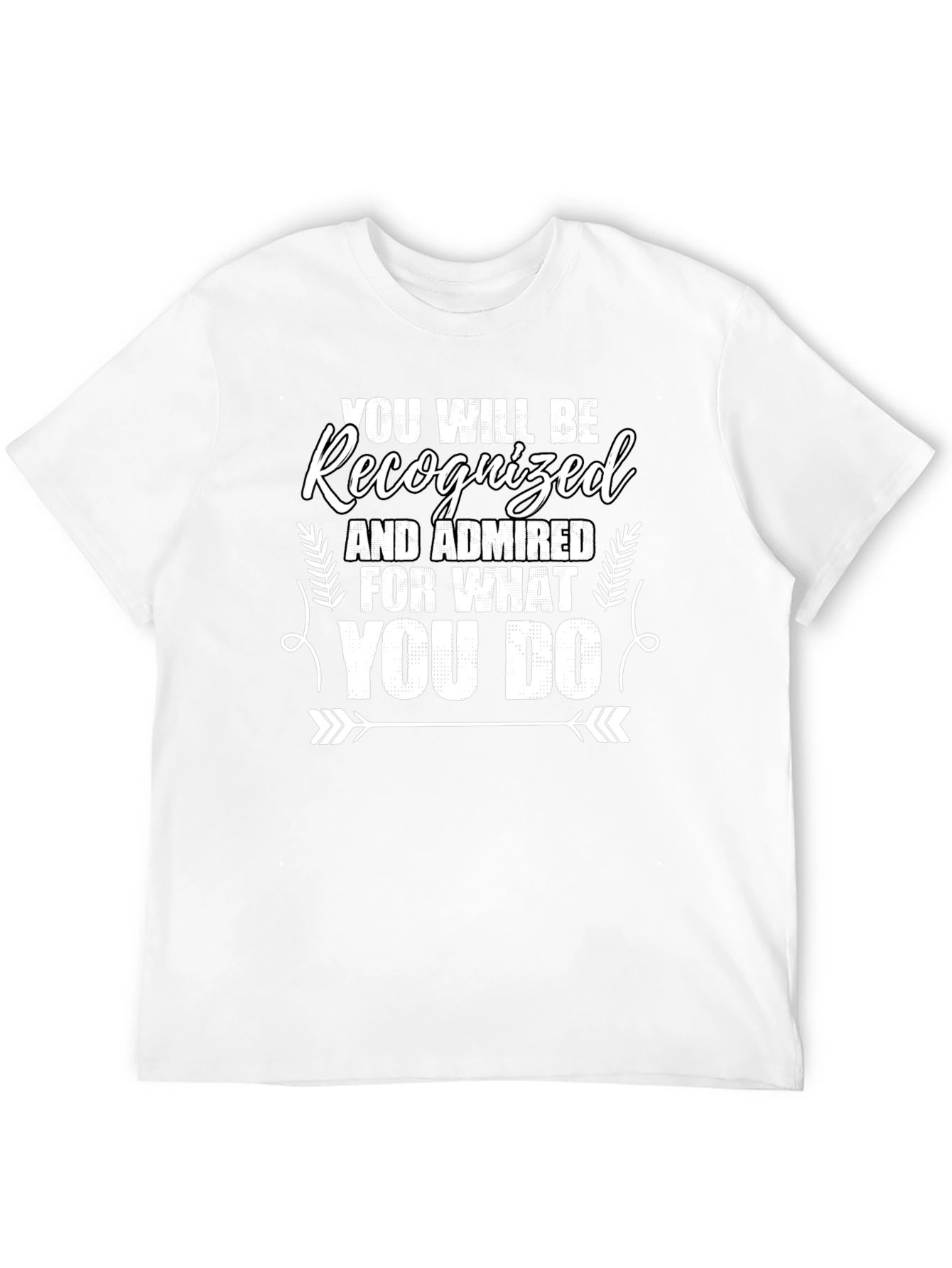 Recognized For What You Do Graphic Tee