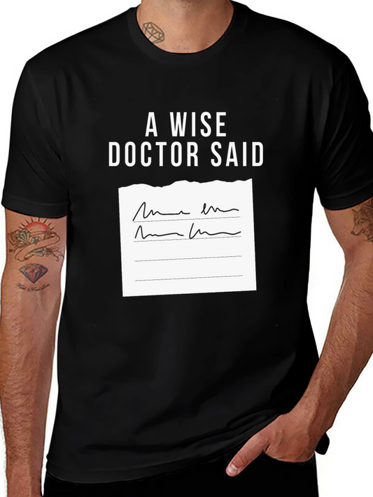 A Wise Doctor Said T-Shirt