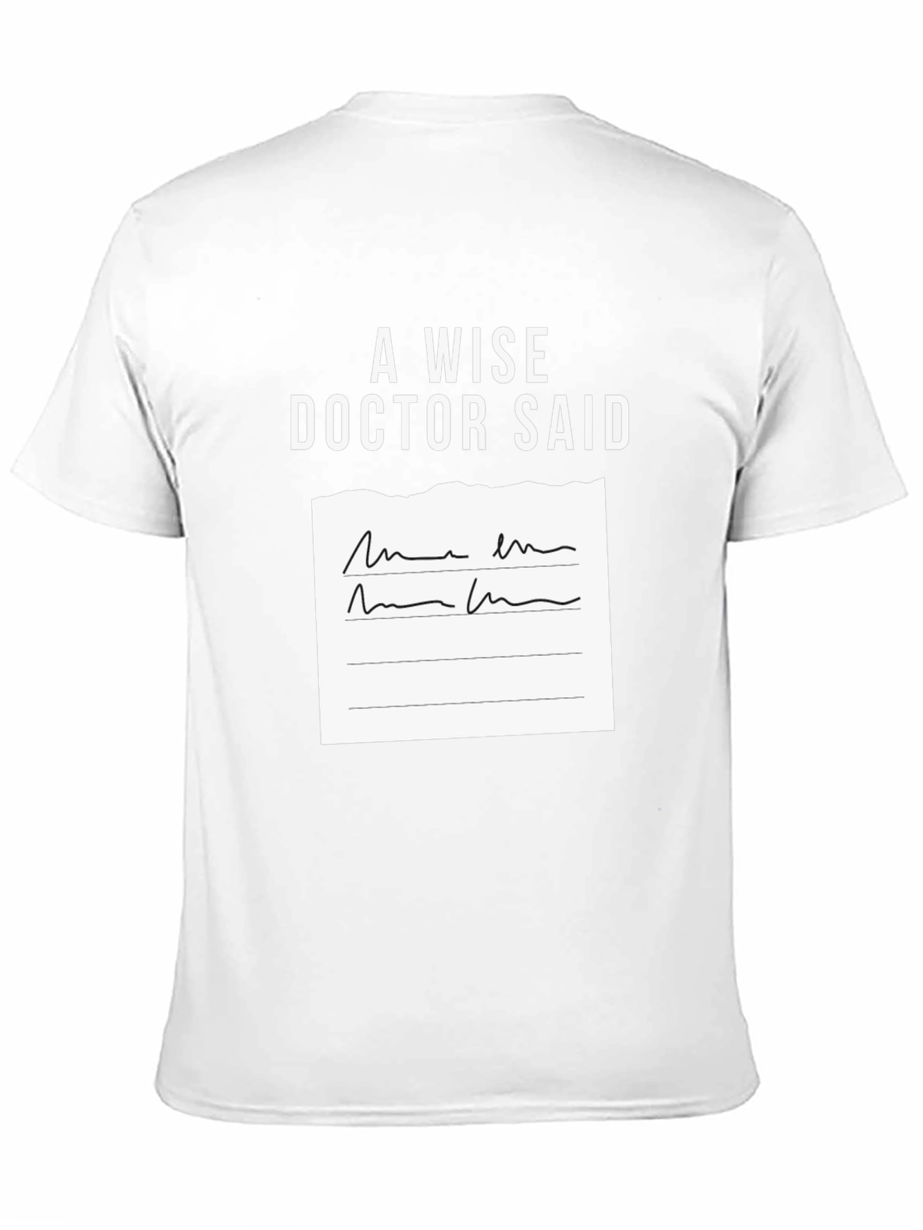 A Wise Doctor Said T-Shirt