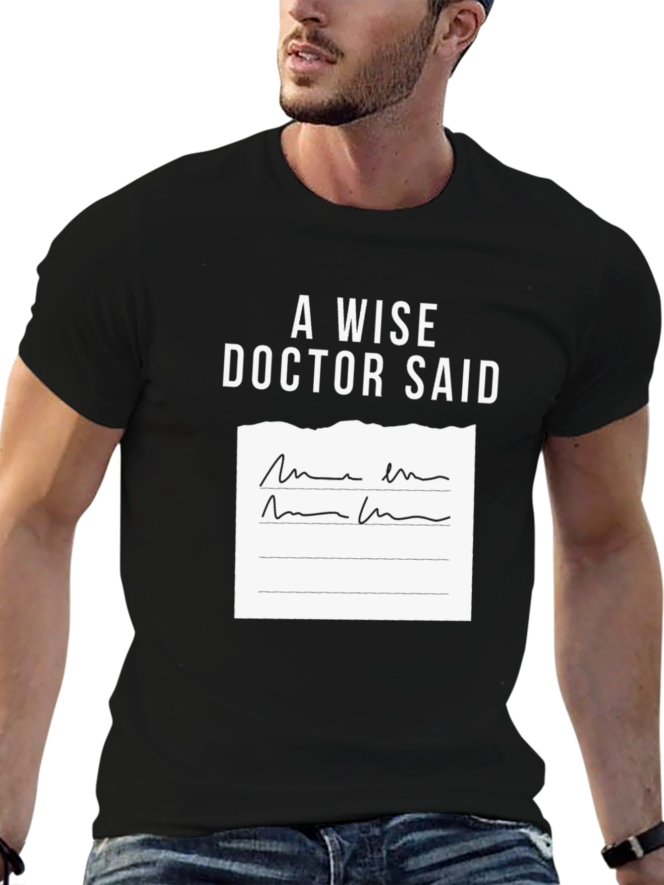 A Wise Doctor Said T-Shirt
