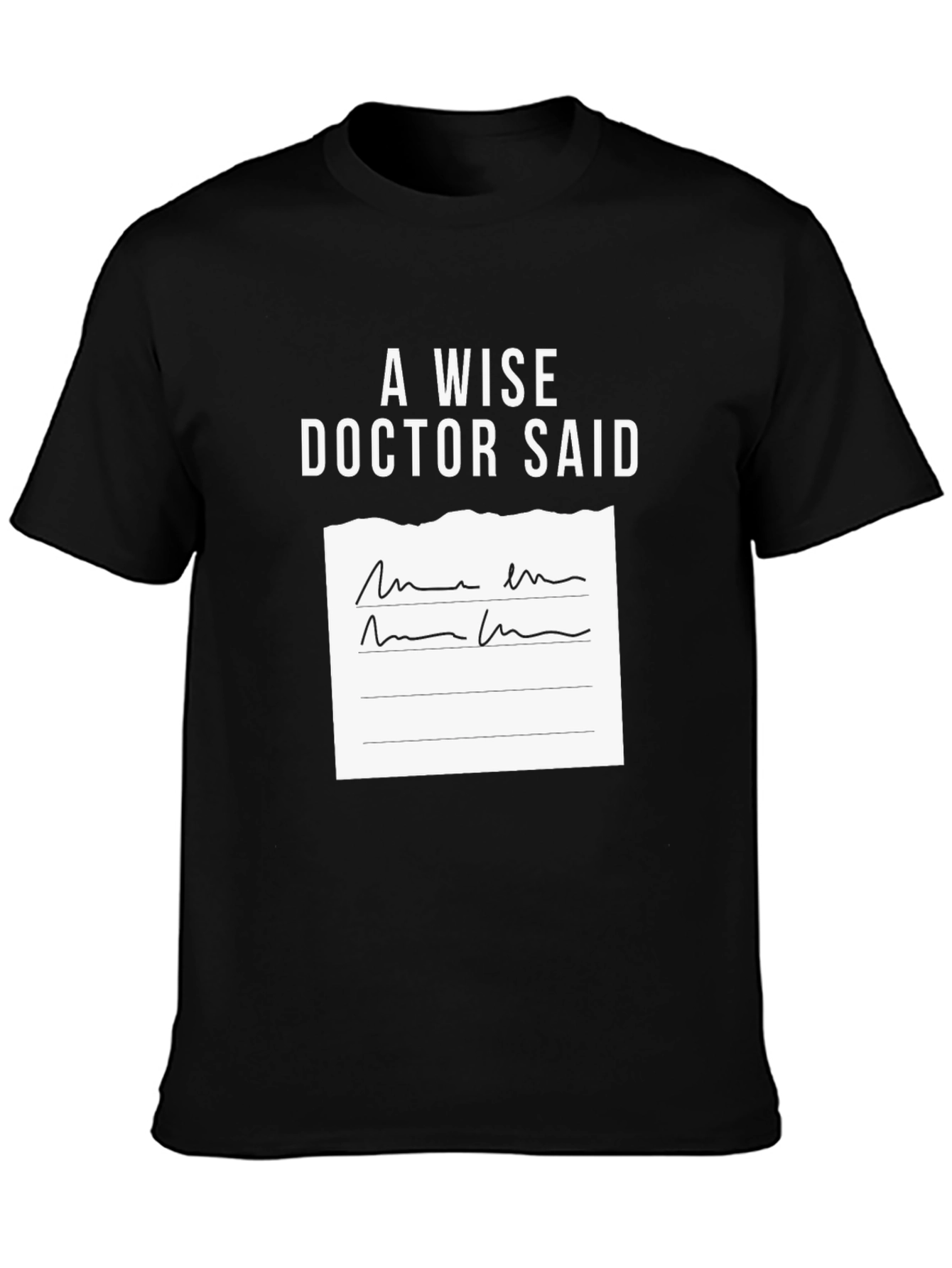 A Wise Doctor Said T-Shirt