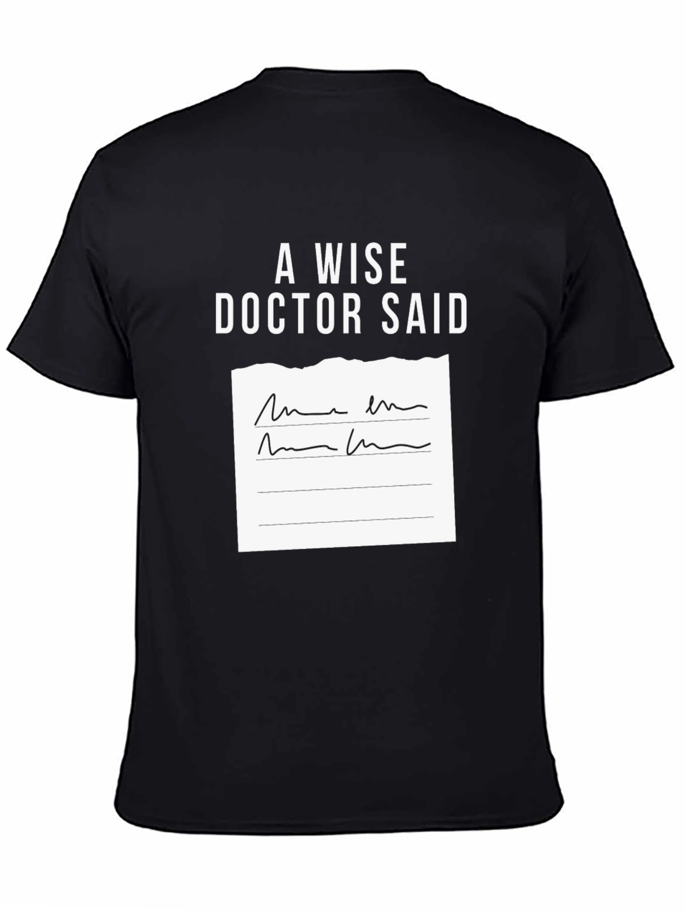 A Wise Doctor Said T-Shirt
